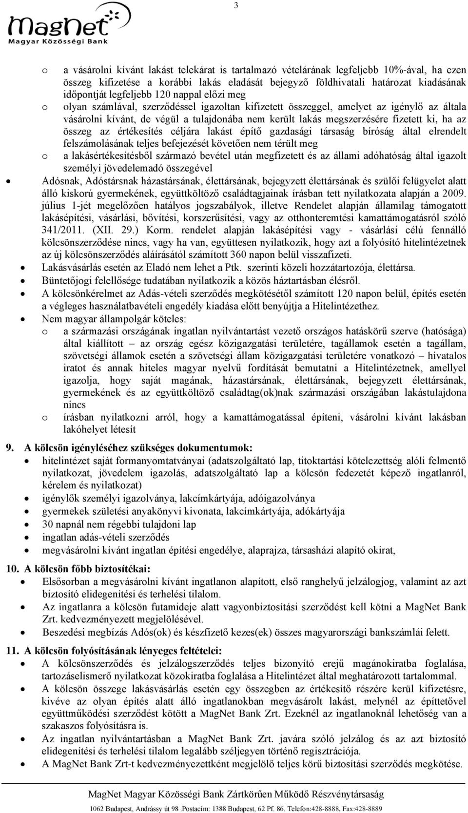 fizetett ki, ha az összeg az értékesítés céljára lakást építő gazdasági társaság bíróság által elrendelt felszámolásának teljes befejezését követően nem térült meg o a lakásértékesítésből származó