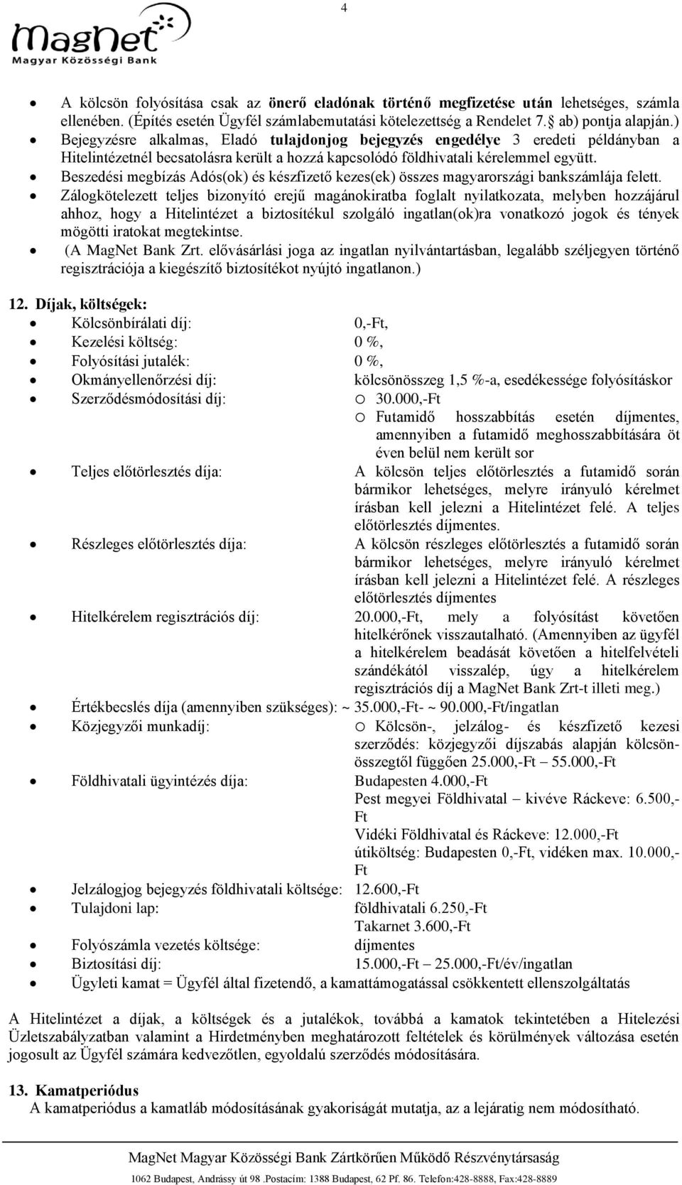Beszedési megbízás Adós(ok) és készfizető kezes(ek) összes magyarországi bankszámlája felett.