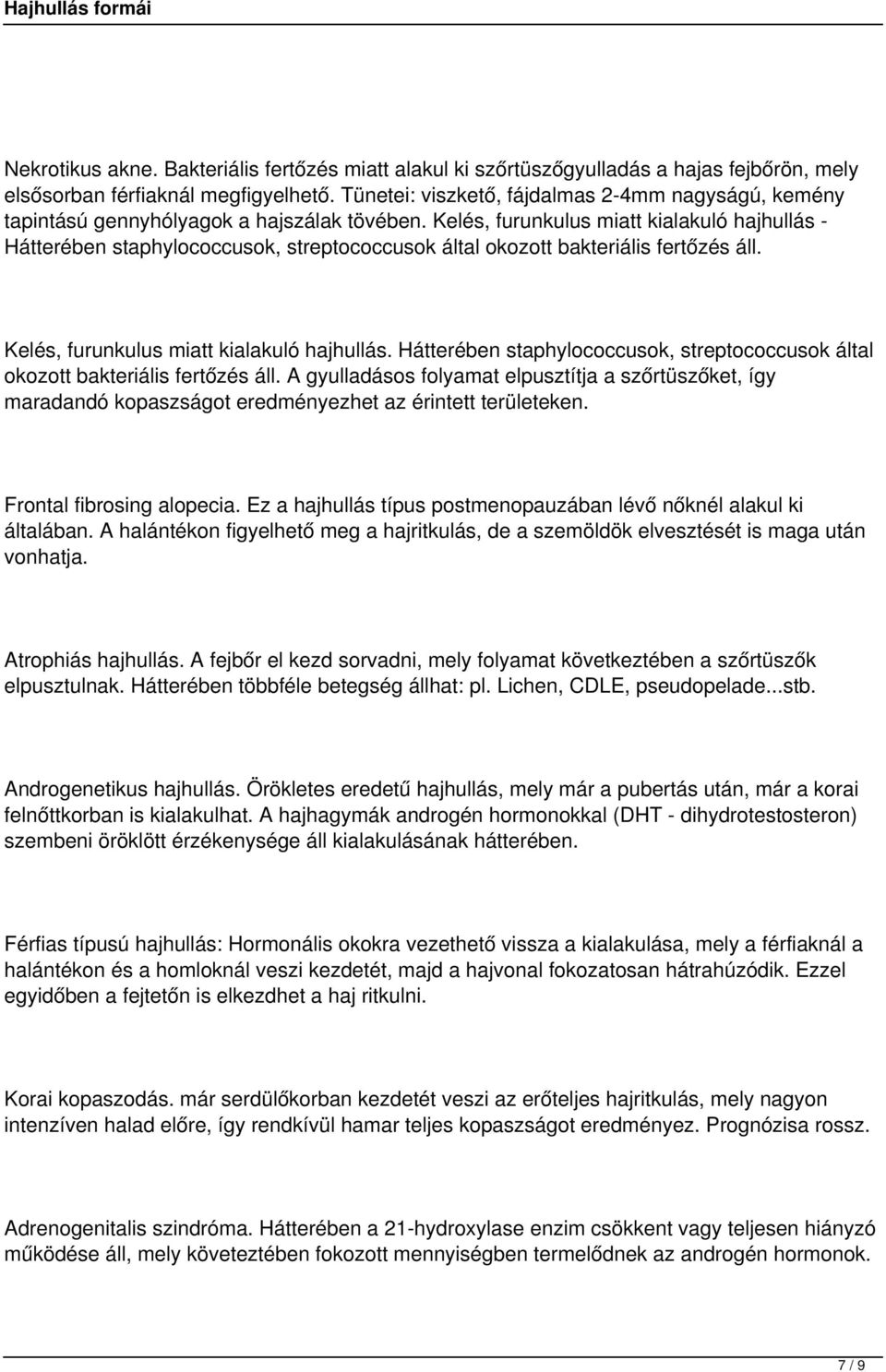 Kelés, furunkulus miatt kialakuló hajhullás - Hátterében staphylococcusok, streptococcusok által okozott bakteriális fertőzés áll. Kelés, furunkulus miatt kialakuló hajhullás.