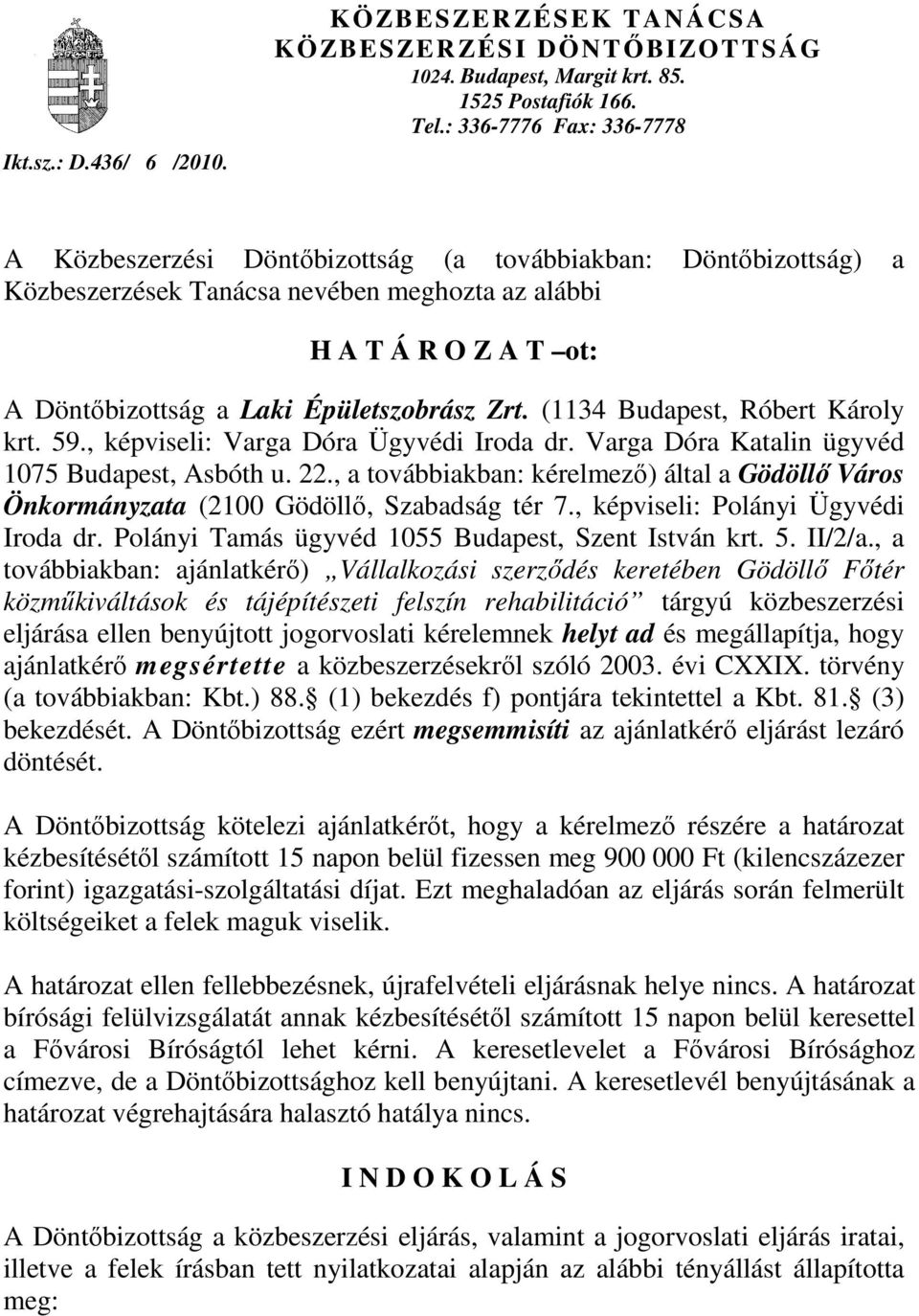 Épületszobrász Zrt. (1134 Budapest, Róbert Károly krt. 59., képviseli: Varga Dóra Ügyvédi Iroda dr. Varga Dóra Katalin ügyvéd 1075 Budapest, Asbóth u. 22.