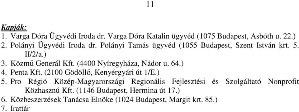 (4400 Nyíregyháza, Nádor u. 64.) 4. Penta Kft. (2100 Gödöllő, Kenyérgyári út 1/E.) 5.