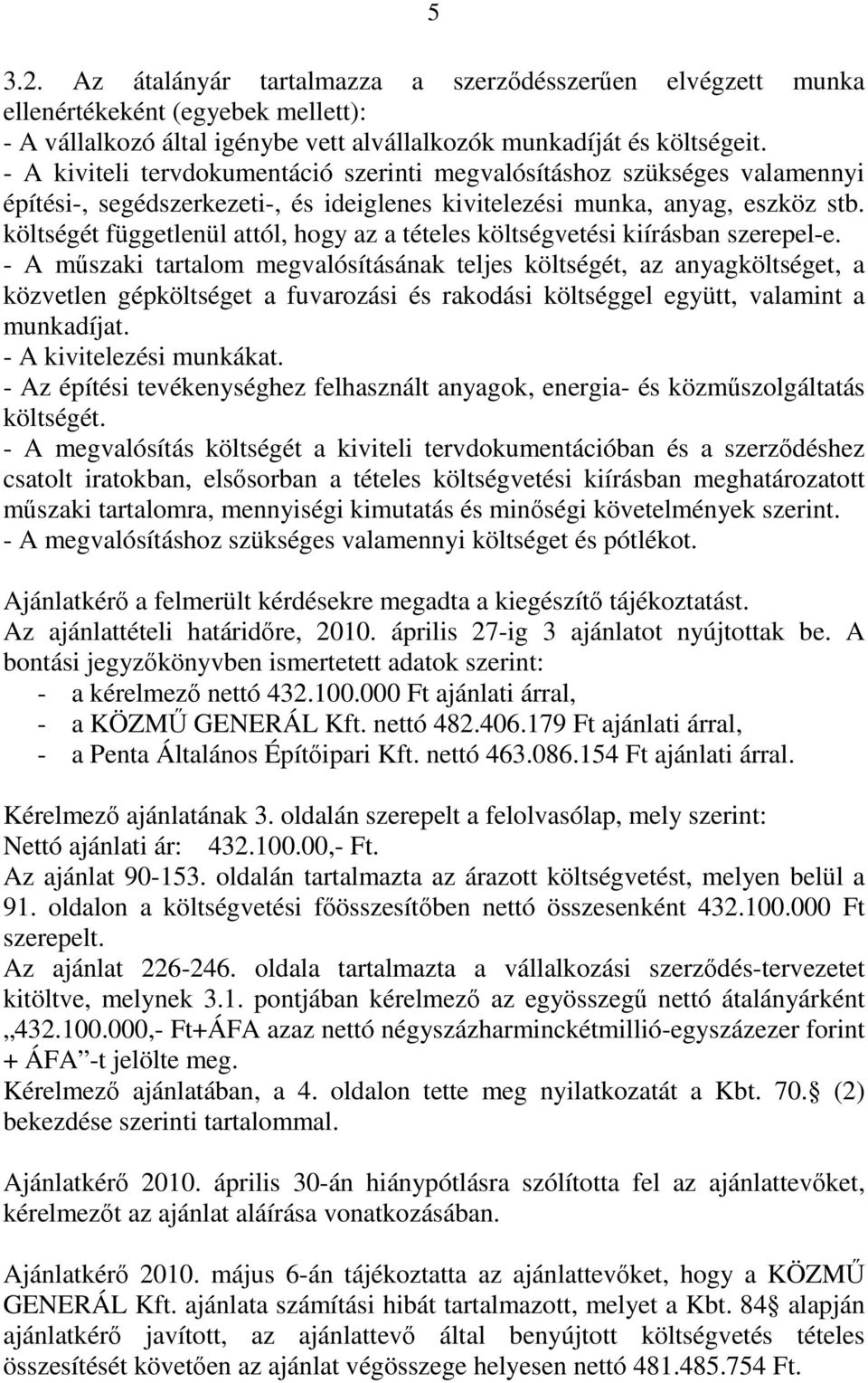 költségét függetlenül attól, hogy az a tételes költségvetési kiírásban szerepel-e.