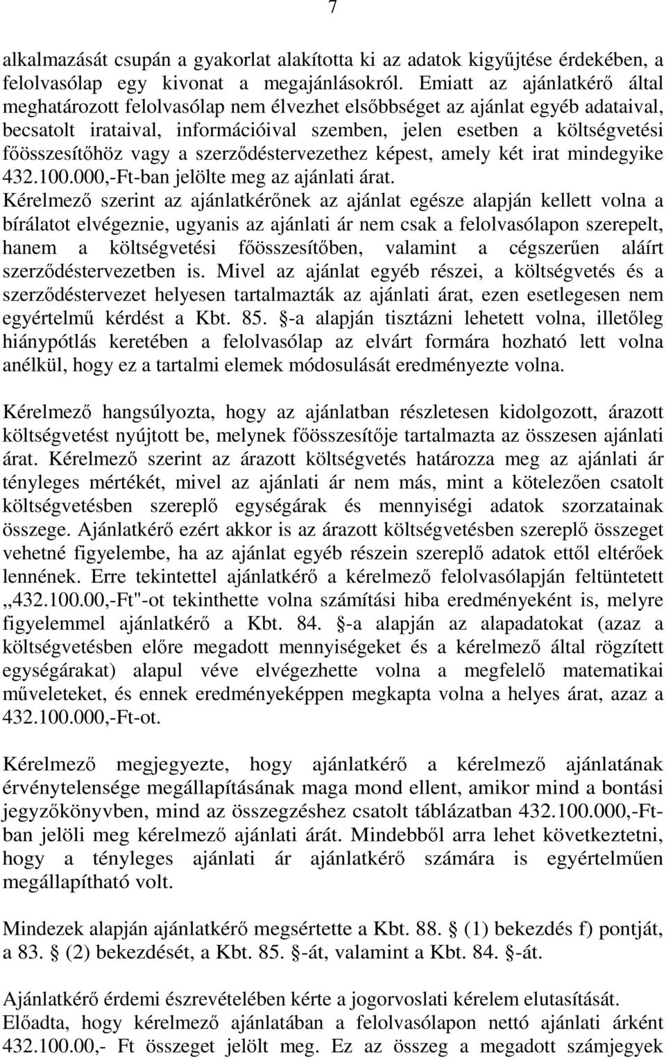 vagy a szerződéstervezethez képest, amely két irat mindegyike 432.100.000,-Ft-ban jelölte meg az ajánlati árat.
