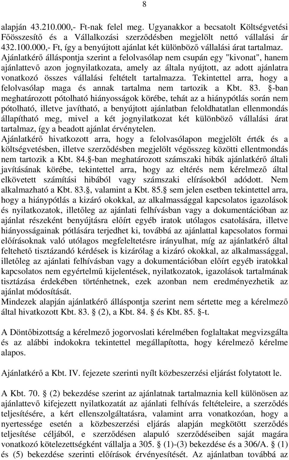 Ajánlatkérő álláspontja szerint a felolvasólap nem csupán egy "kivonat", hanem ajánlattevő azon jognyilatkozata, amely az általa nyújtott, az adott ajánlatra vonatkozó összes vállalási feltételt