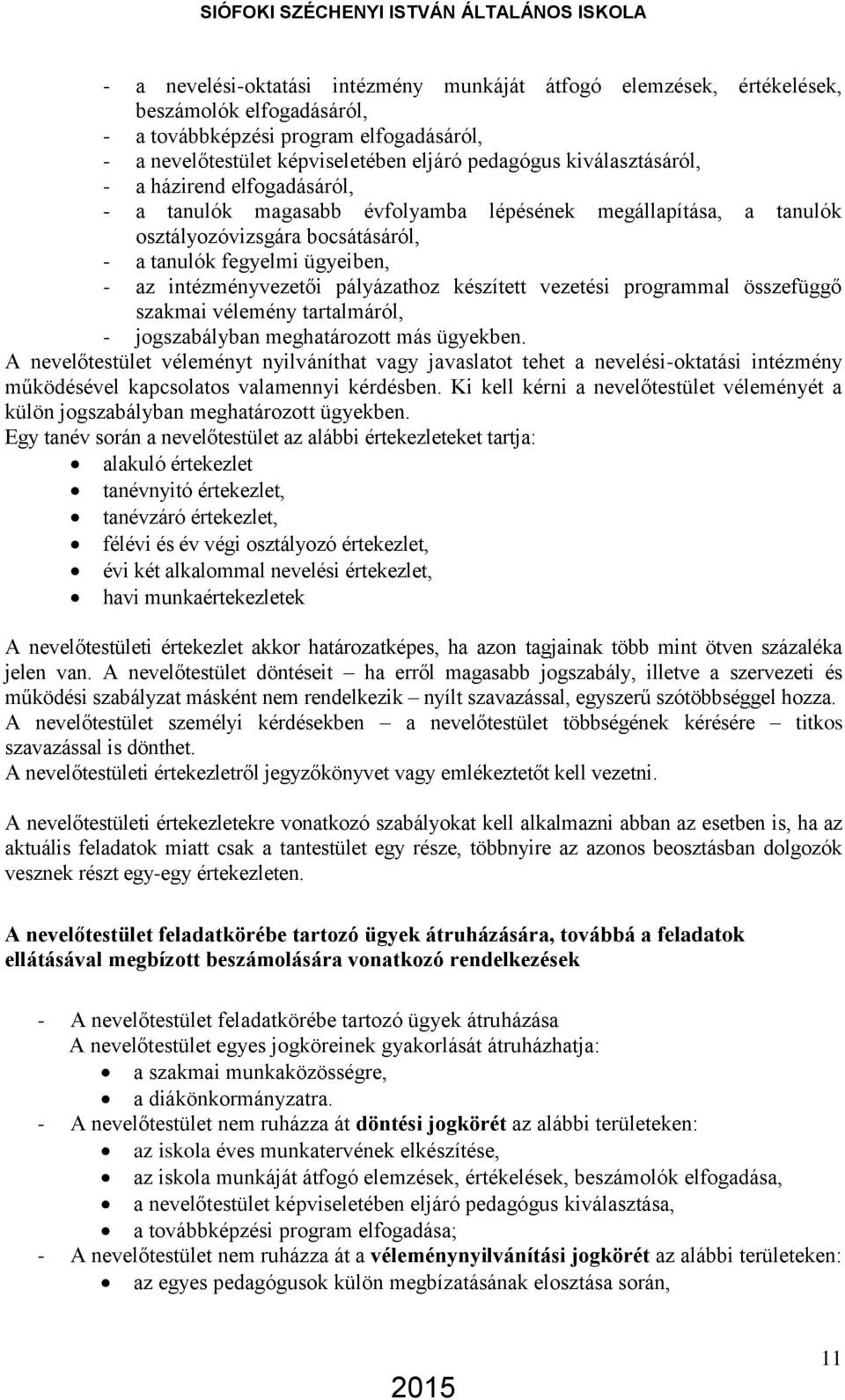 pályázathoz készített vezetési programmal összefüggő szakmai vélemény tartalmáról, - jogszabályban meghatározott más ügyekben.