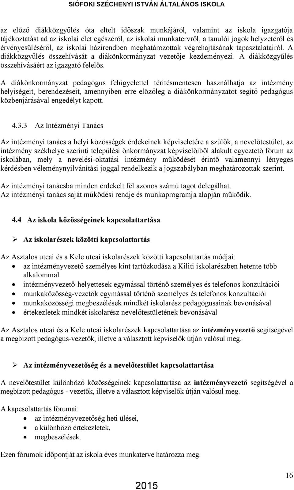 A diákközgyűlés összehívásáért az igazgató felelős.