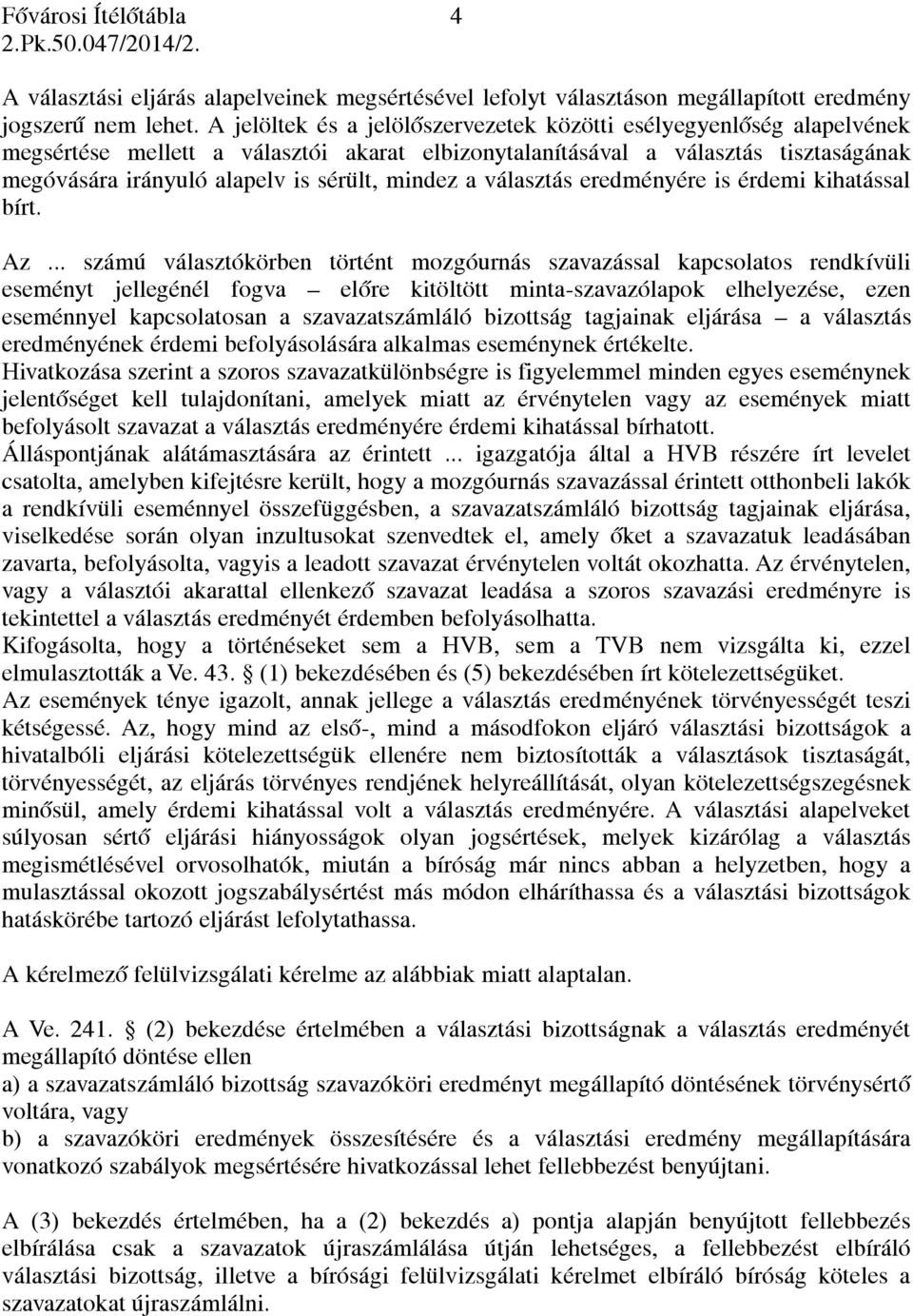 mindez a választás eredményére is érdemi kihatással bírt. Az.