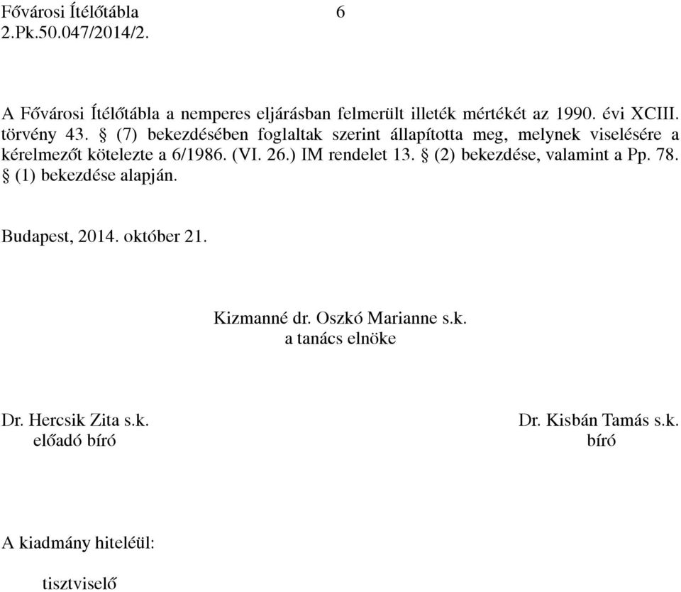 26.) IM rendelet 13. (2) bekezdése, valamint a Pp. 78. (1) bekezdése alapján. Budapest, 2014. október 21. Kizmanné dr.