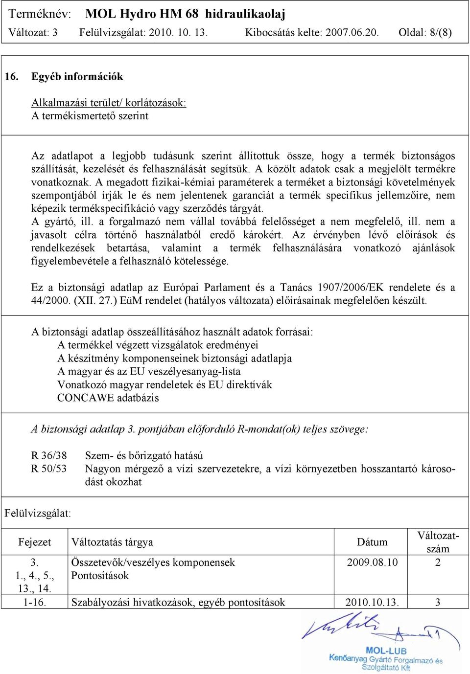 felhasználását segítsük. A közölt adatok csak a megjelölt termékre vonatkoznak.