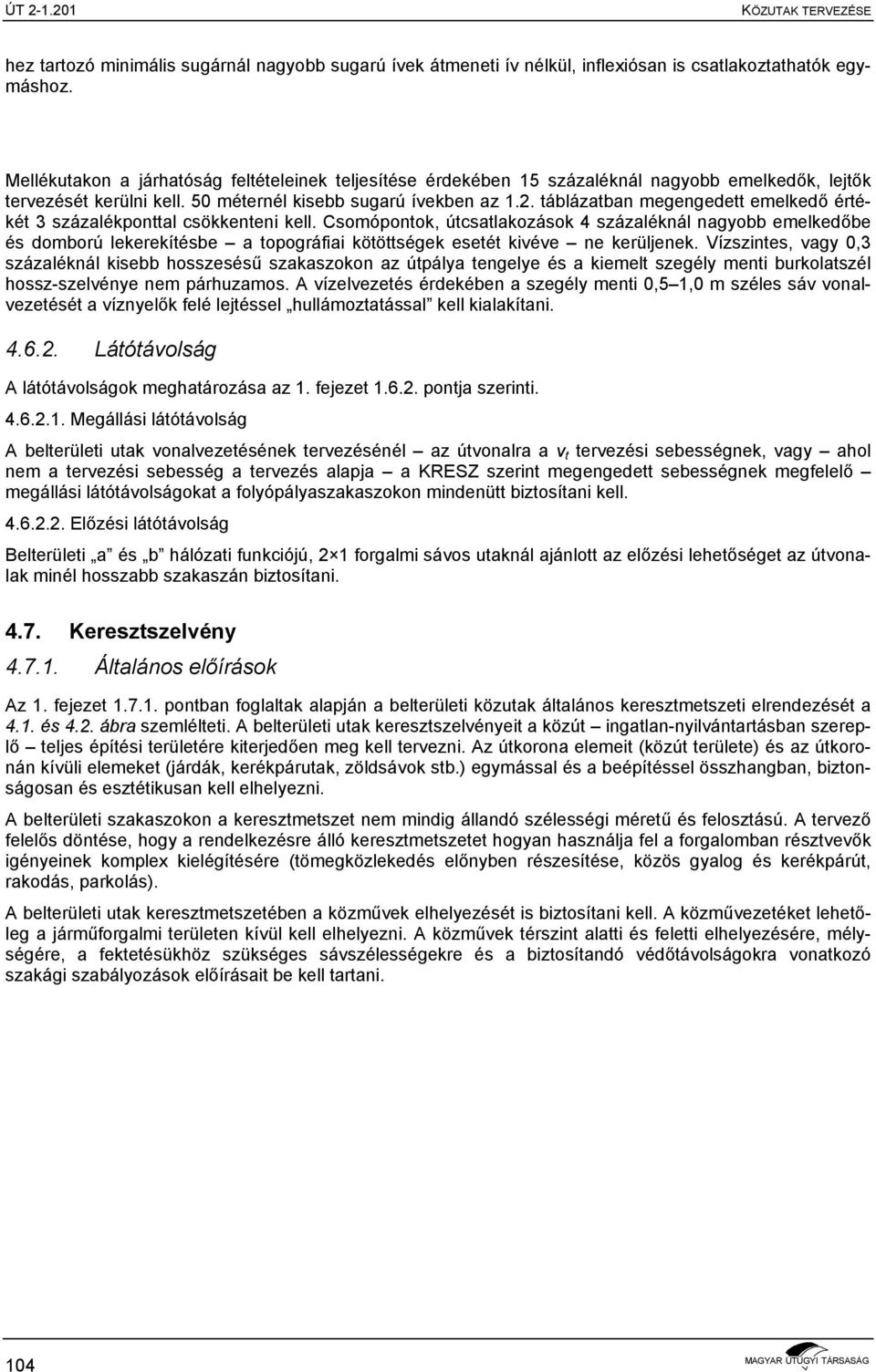 táblázatban megengedett emelkedő értékét 3 százalékponttal csökkenteni kell.