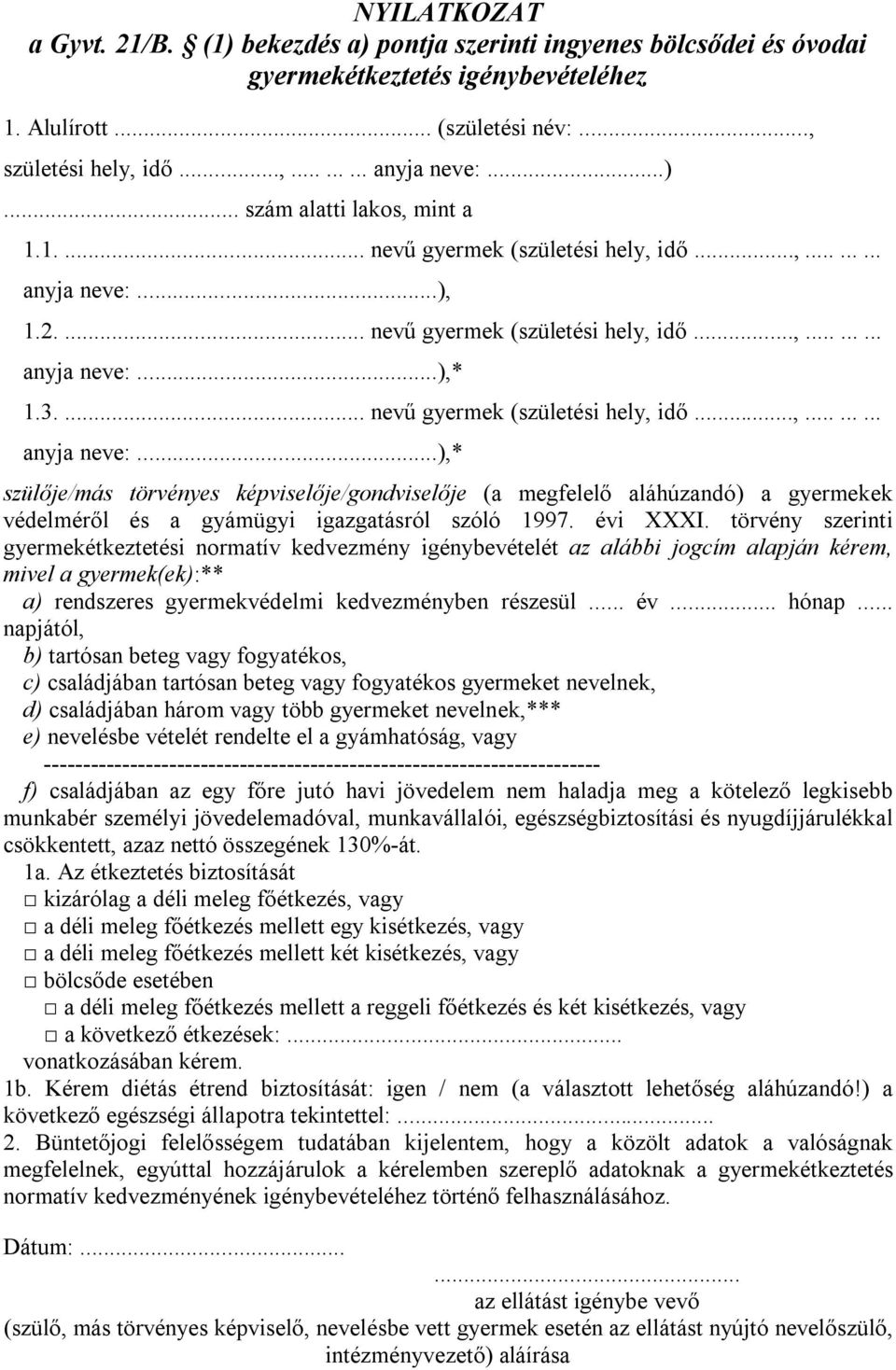 évi XXXI. törvény szerinti gyermekétkeztetési normatív kedvezmény igénybevételét az alábbi jogcím alapján kérem, mivel a gyermek(ek):** a) rendszeres gyermekvédelmi kedvezményben részesül... év.