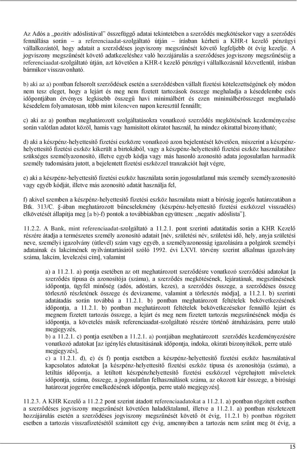 A jogviszony megszűnését követő adatkezeléshez való hozzájárulás a szerződéses jogviszony megszűnéséig a referenciaadat-szolgáltató útján, azt követően a KHR-t kezelő pénzügyi vállalkozásnál