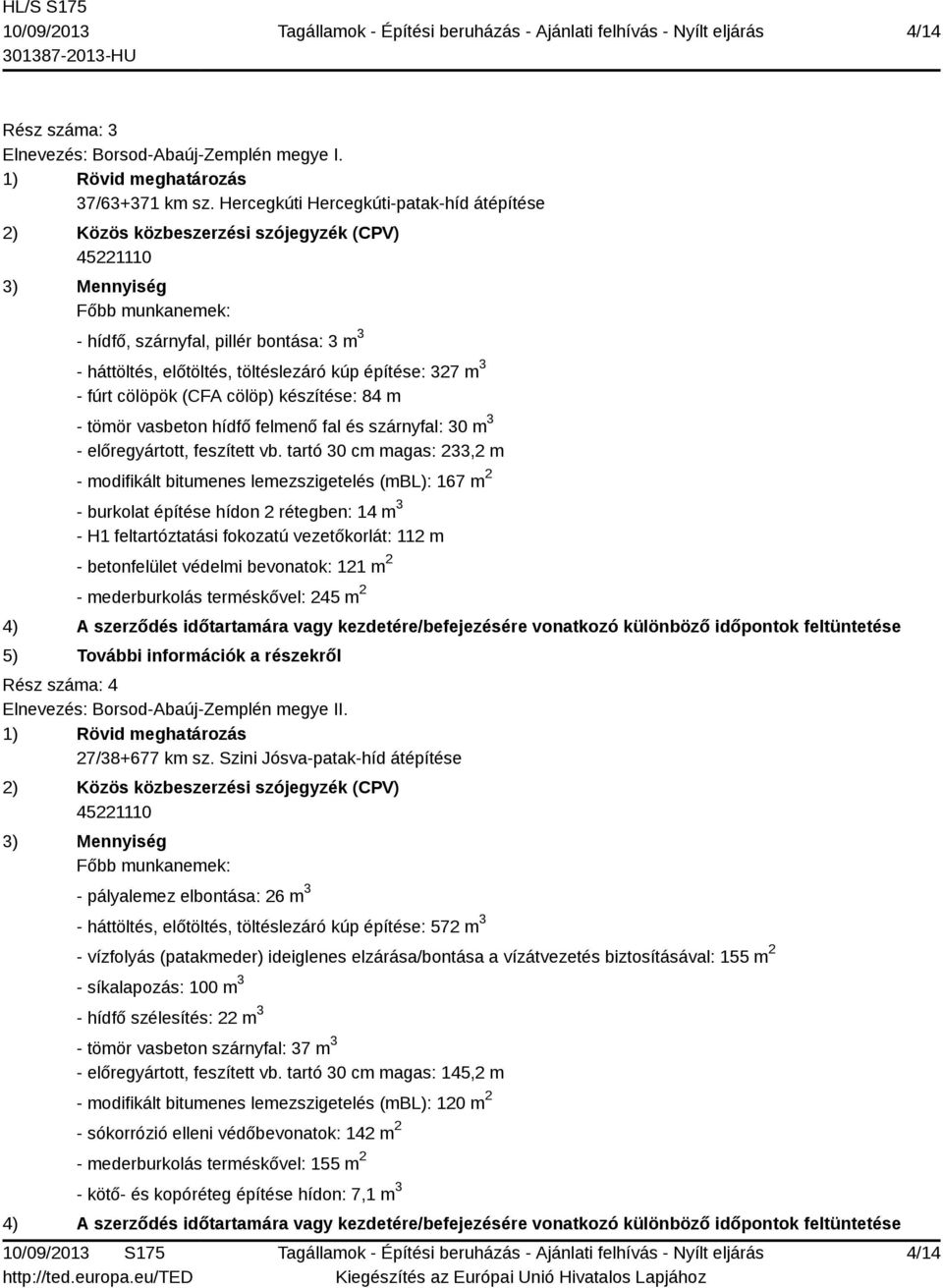 vasbeton hídfő felmenő fal és szárnyfal: 30 m 3 - előregyártott, feszített vb.