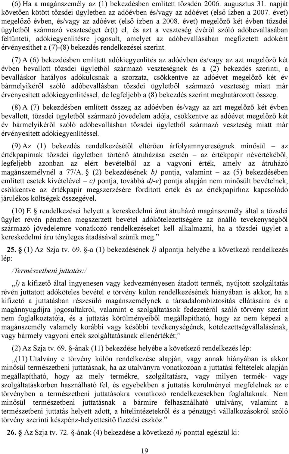 évet) megelőző két évben tőzsdei ügyletből származó veszteséget ér(t) el, és azt a veszteség évéről szóló adóbevallásában feltünteti, adókiegyenlítésre jogosult, amelyet az adóbevallásában