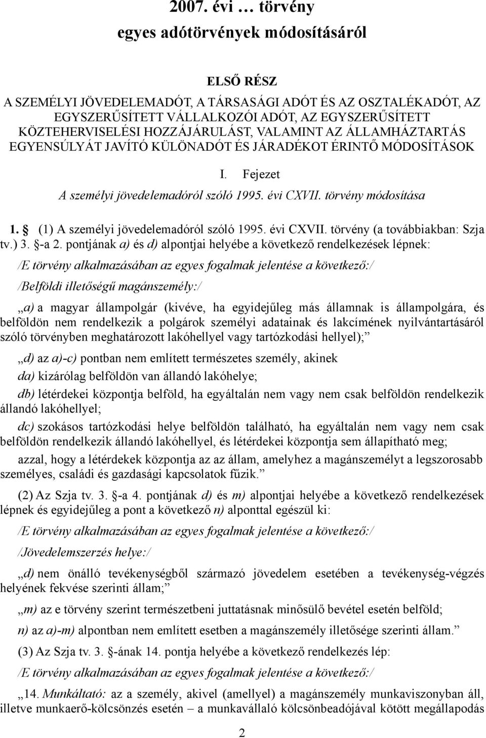 (1) A személyi jövedelemadóról szóló 1995. évi CXVII. törvény (a továbbiakban: Szja tv.) 3. -a 2.