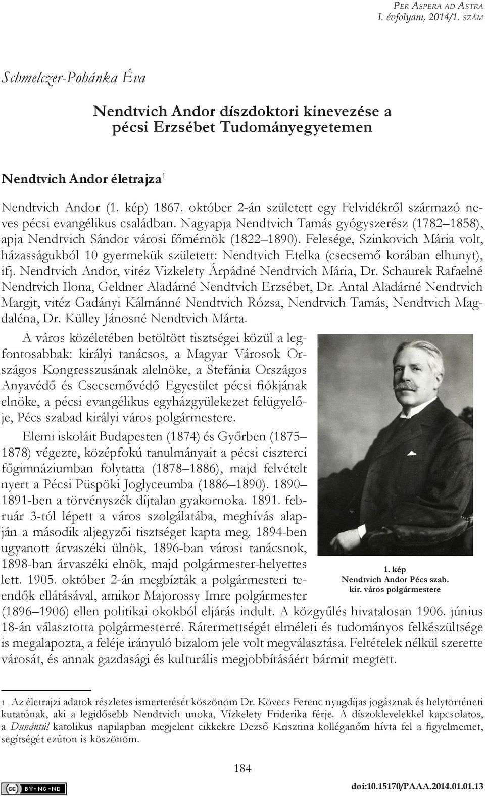 Felesége, Szinkovich Mária volt, házasságukból 10 gyermekük született: Nendtvich Etelka (csecsemő korában elhunyt), ifj. Nendtvich Andor, vitéz Vizkelety Árpádné Nendtvich Mária, Dr.