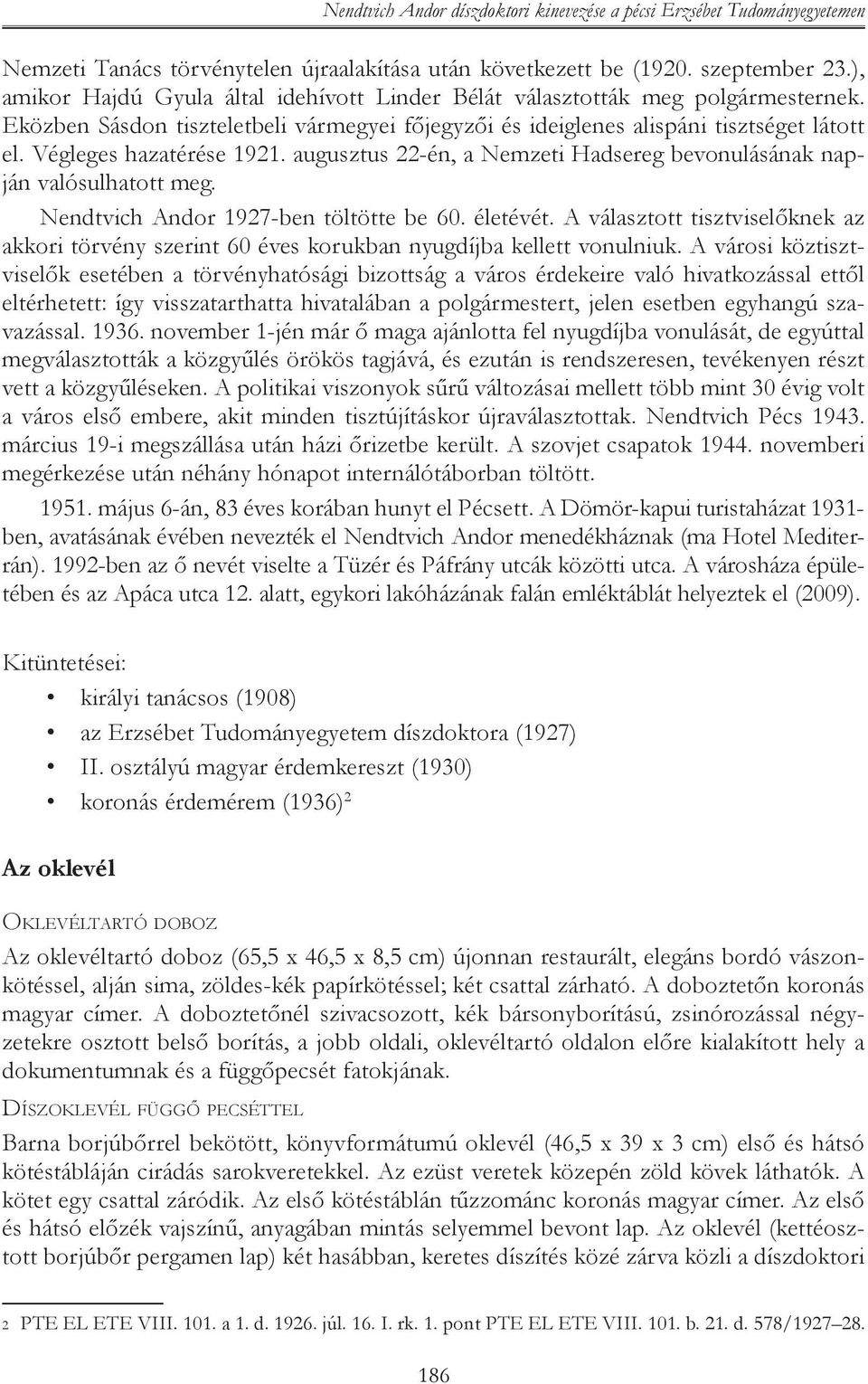 Végleges hazatérése 1921. augusztus 22-én, a Nemzeti Hadsereg bevonulásának napján valósulhatott meg. Nendtvich Andor 1927-ben töltötte be 60. életévét.