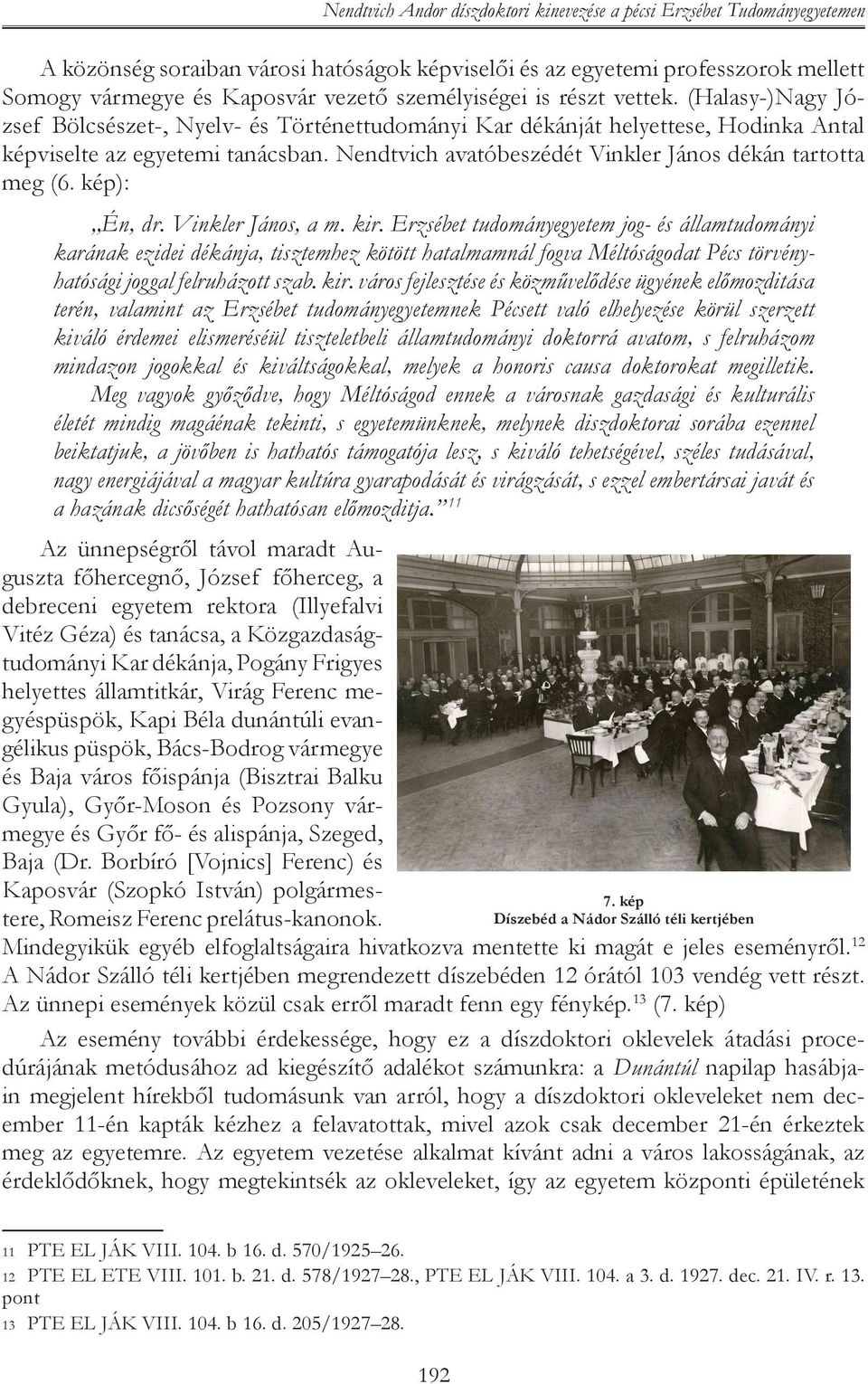 Nendtvich avatóbeszédét Vinkler János dékán tartotta meg (6. kép): Én, dr. Vinkler János, a m. kir.