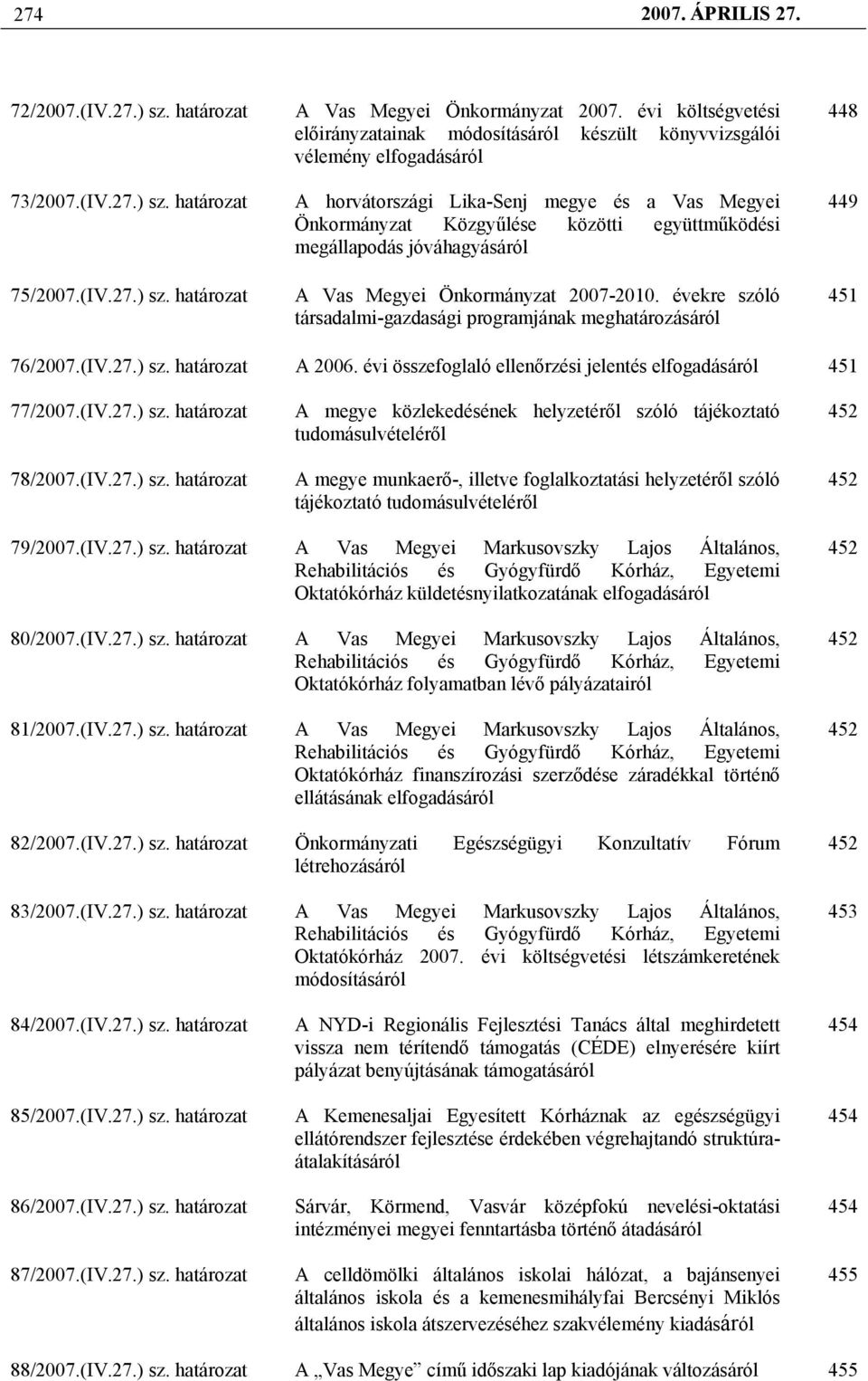 megállapodás jóváhagyásáról A Vas Megyei Önkormányzat 2007-2010. évekre szóló társadalmi-gazdasági programjának meghatározásáról 448 449 451 76/2007.(IV.27.) sz. határozat A 2006.