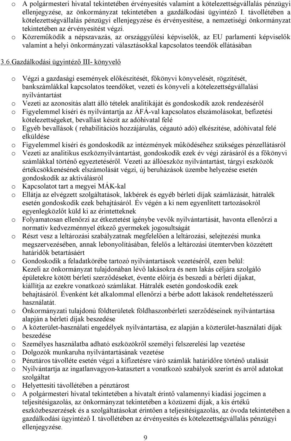 o Közreműködik a népszavazás, az országgyűlési képviselők, az EU parlamenti képviselők valamint a helyi önkormányzati választásokkal kapcsolatos teendők ellátásában 3.6.