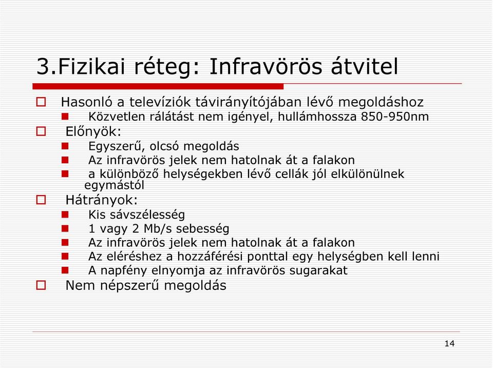 lévő cellák jól elkülönülnek egymástól Hátrányok: Kis sávszélesség 1 vagy 2 Mb/s sebesség Az infravörös jelek nem hatolnak át a