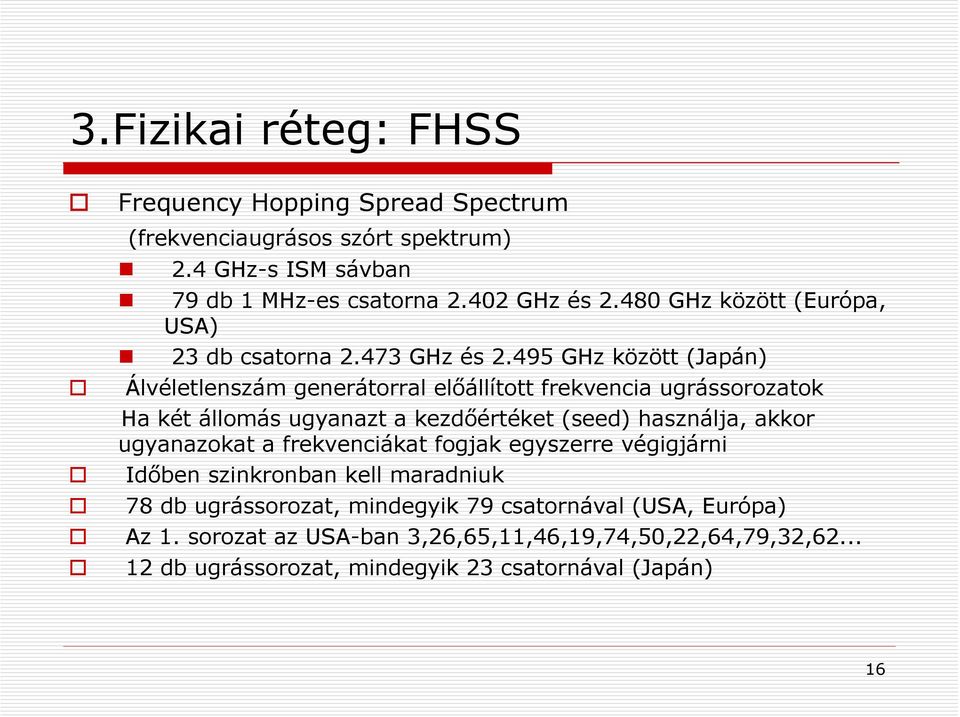 495 GHz között (Japán) Álvéletlenszám generátorral előállított frekvencia ugrássorozatok Ha két állomás ugyanazt a kezdőértéket (seed) használja, akkor