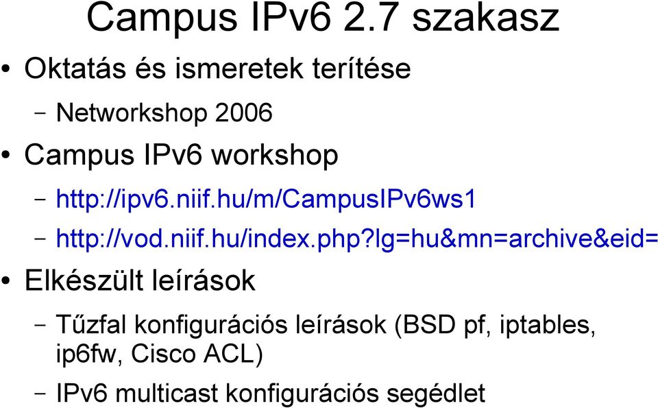 workshop http://ipv6.niif.hu/m/campusipv6ws1 http://vod.niif.hu/index.php?