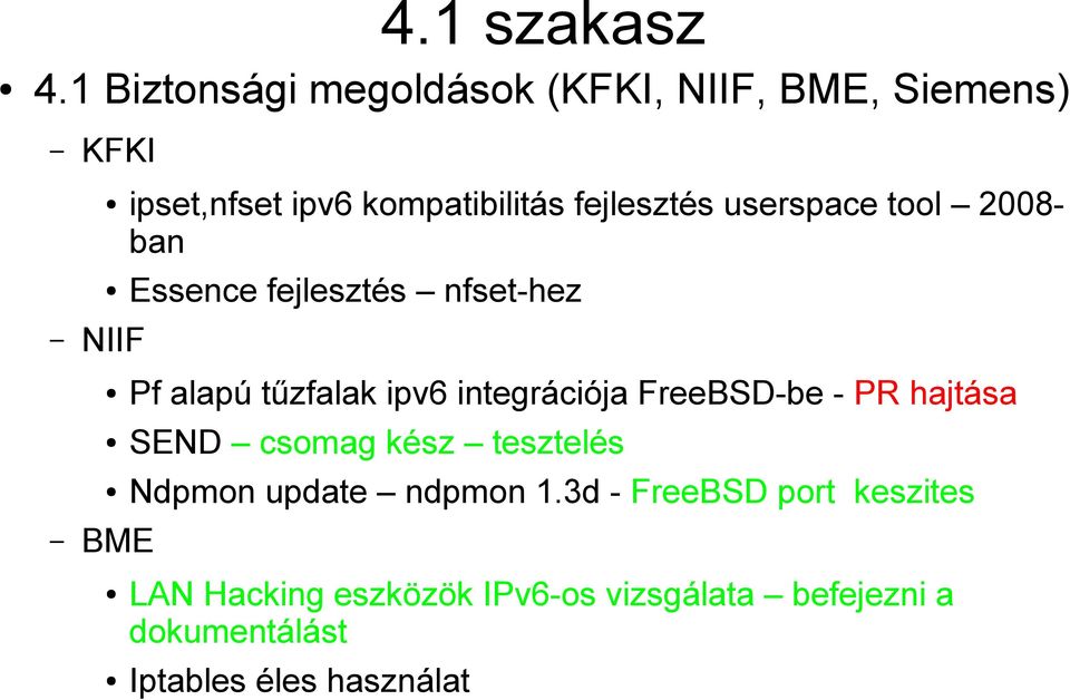 userspace tool 2008- ban NIIF BME Essence fejlesztés nfset-hez Pf alapú tűzfalak ipv6 integrációja