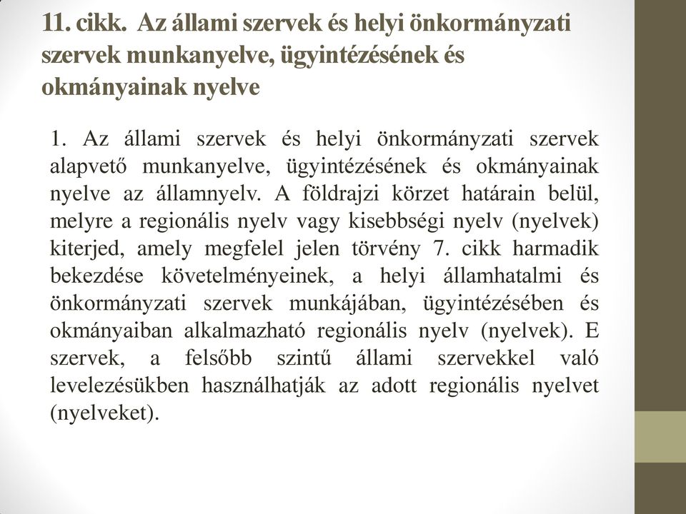 A földrajzi körzet határain belül, melyre a regionális nyelv vagy kisebbségi nyelv (nyelvek) kiterjed, amely megfelel jelen törvény 7.