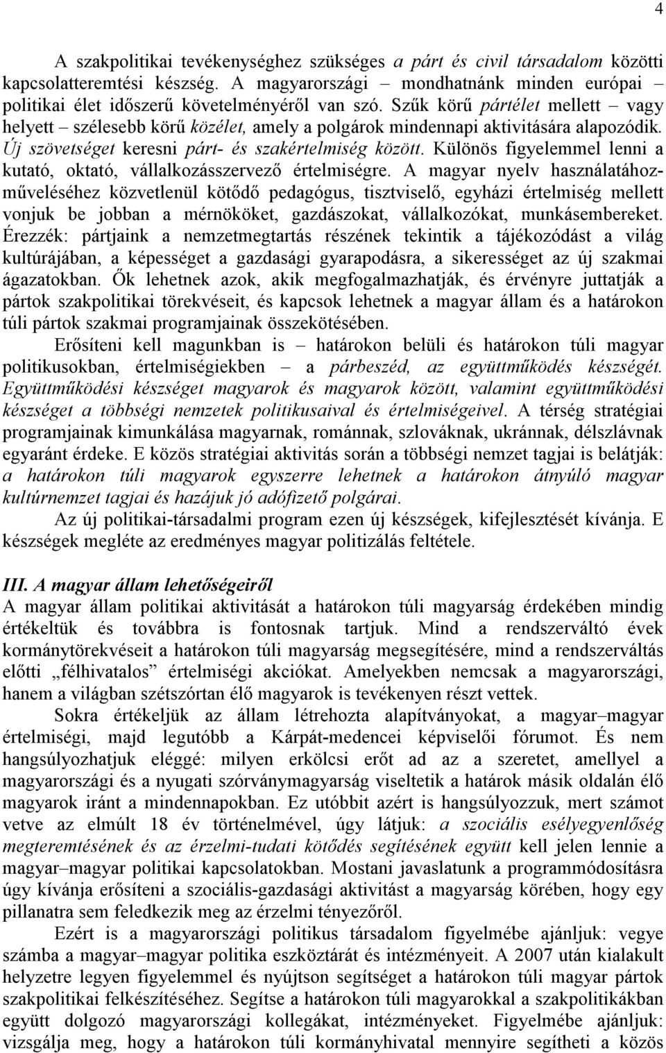 Különös figyelemmel lenni a kutató, oktató, vállalkozásszervező értelmiségre.