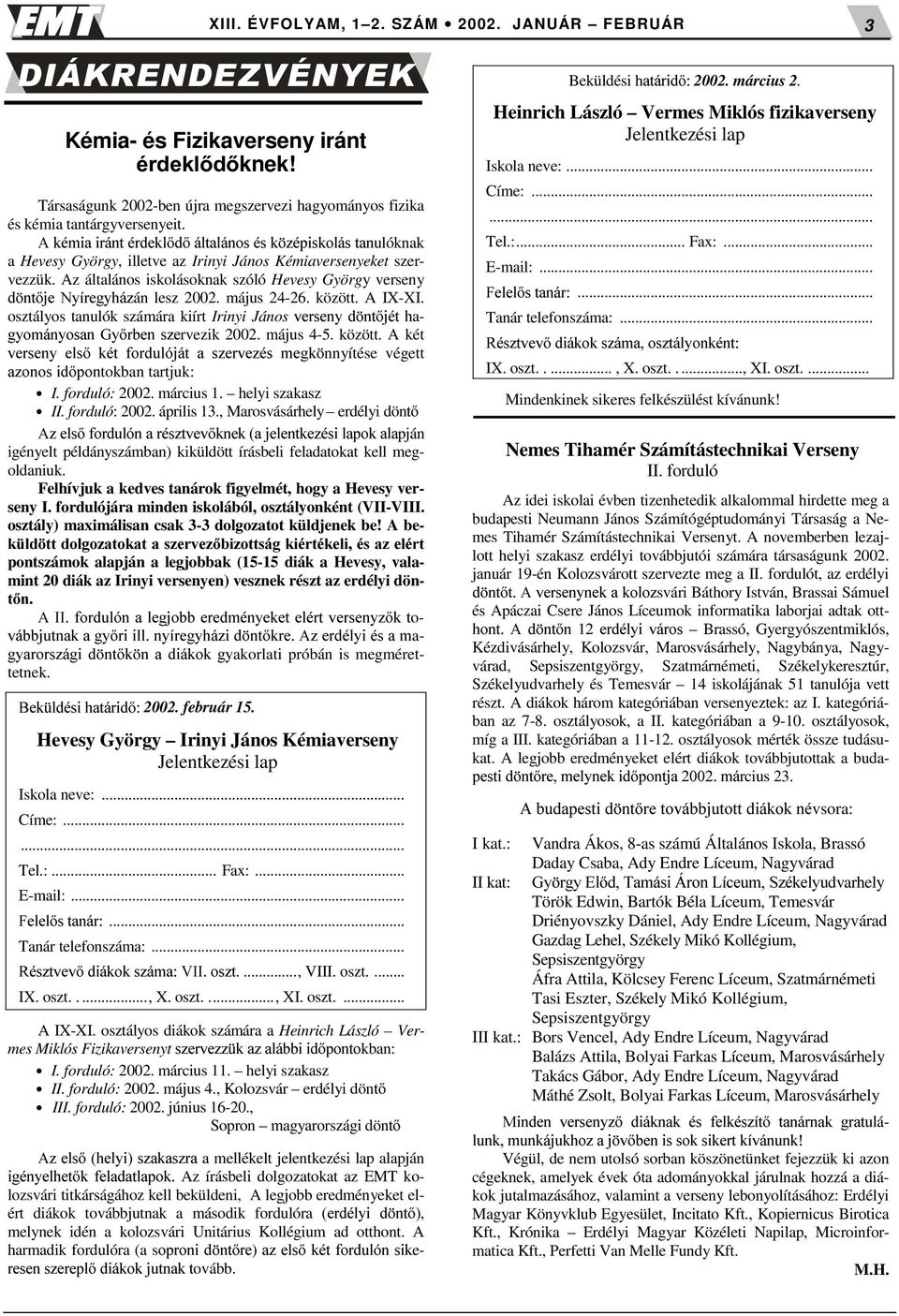 Az általános iskolásoknak szóló Hevesy György verseny G QWMH 1\tUHJ\Ki]án lesz 2002. május 24-26. között. A IX-XI.