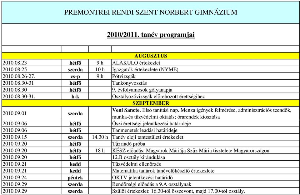 01 szerda Veni Sancte. Elsı tanítási nap. Menza igények felmérése, adminisztrációs teendık, munka-és tőzvédelmi oktatás; órarendek kiosztása 2010.09.