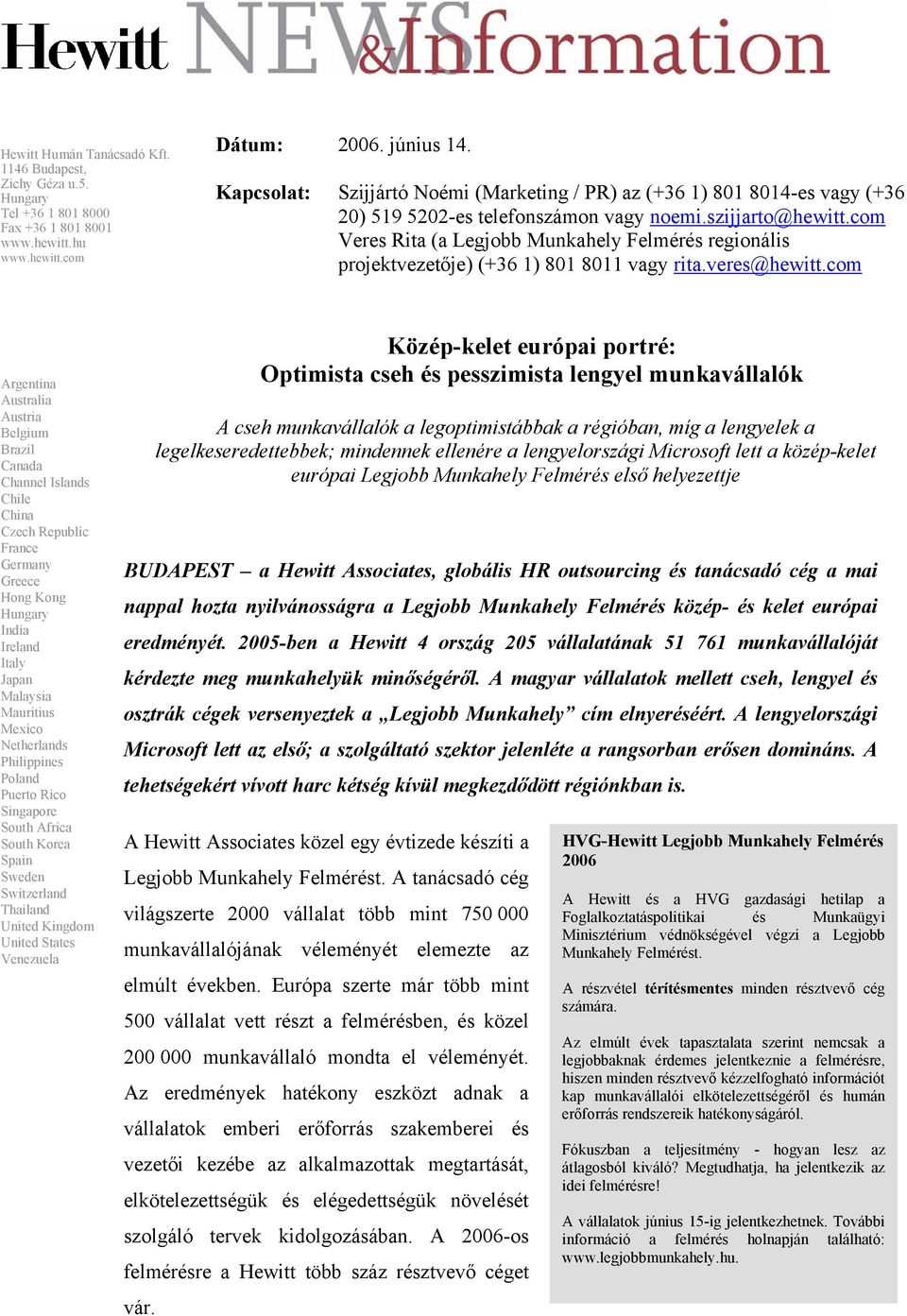com Veres Rita (a Legjobb Munkahely Felmérés regionális projektvezetője) (+36 1) 801 8011 vagy rita.veres@hewitt.