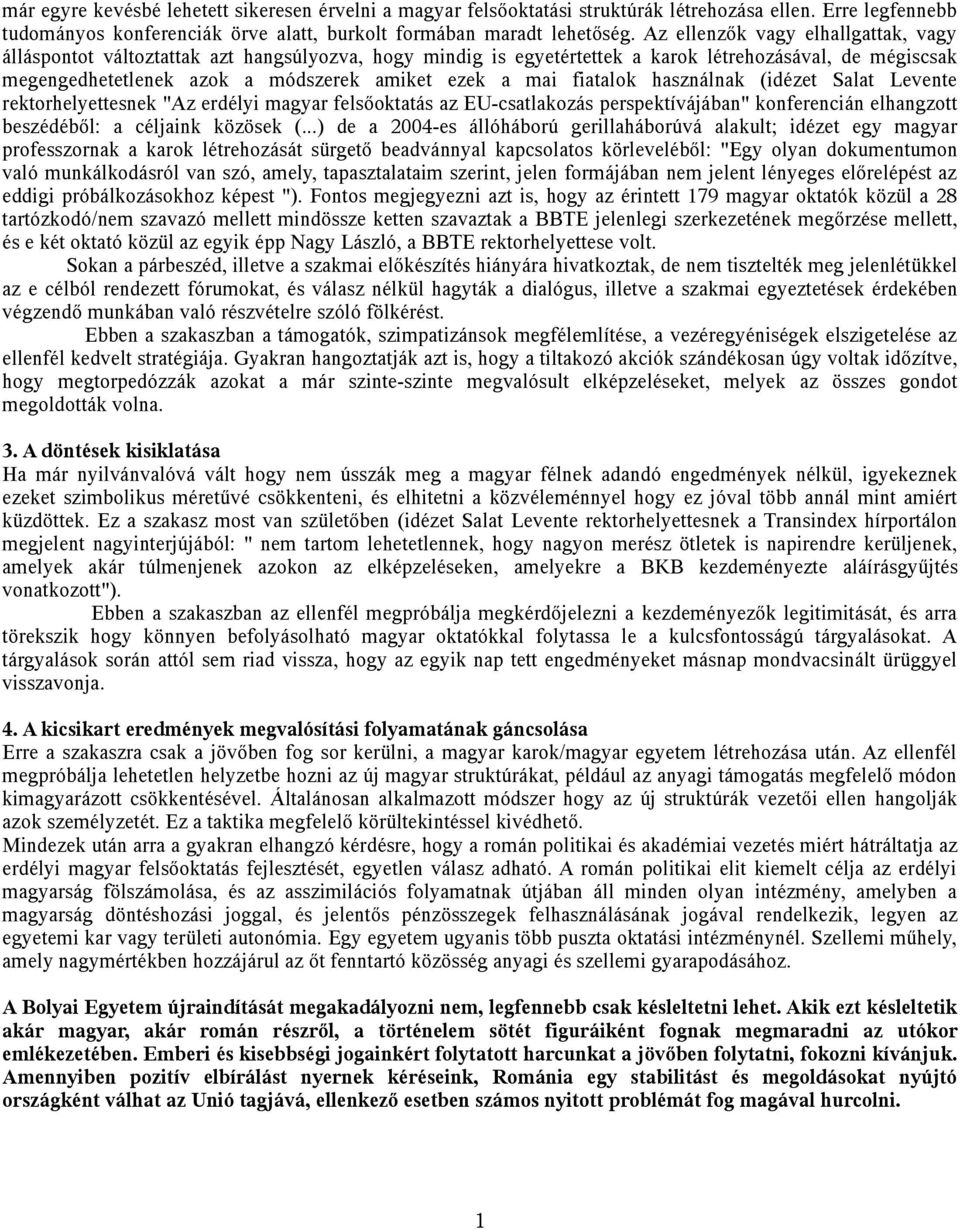 fiatalok használnak (idézet Salat Levente rektorhelyettesnek "Az erdélyi magyar felsőoktatás az EU-csatlakozás perspektívájában" konferencián elhangzott beszédéből: a céljaink közösek (.