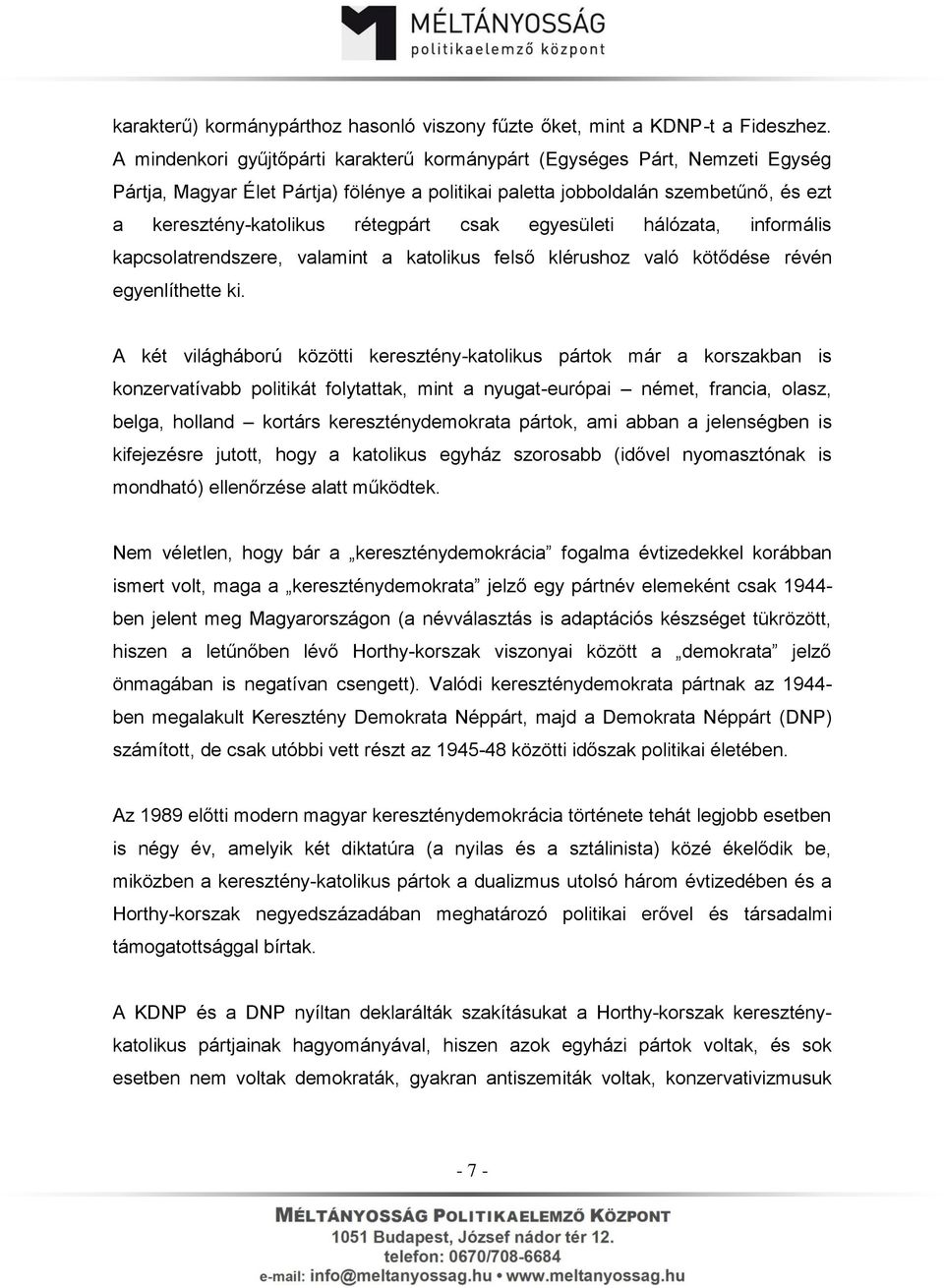 csak egyesületi hálózata, informális kapcsolatrendszere, valamint a katolikus felső klérushoz való kötődése révén egyenlíthette ki.