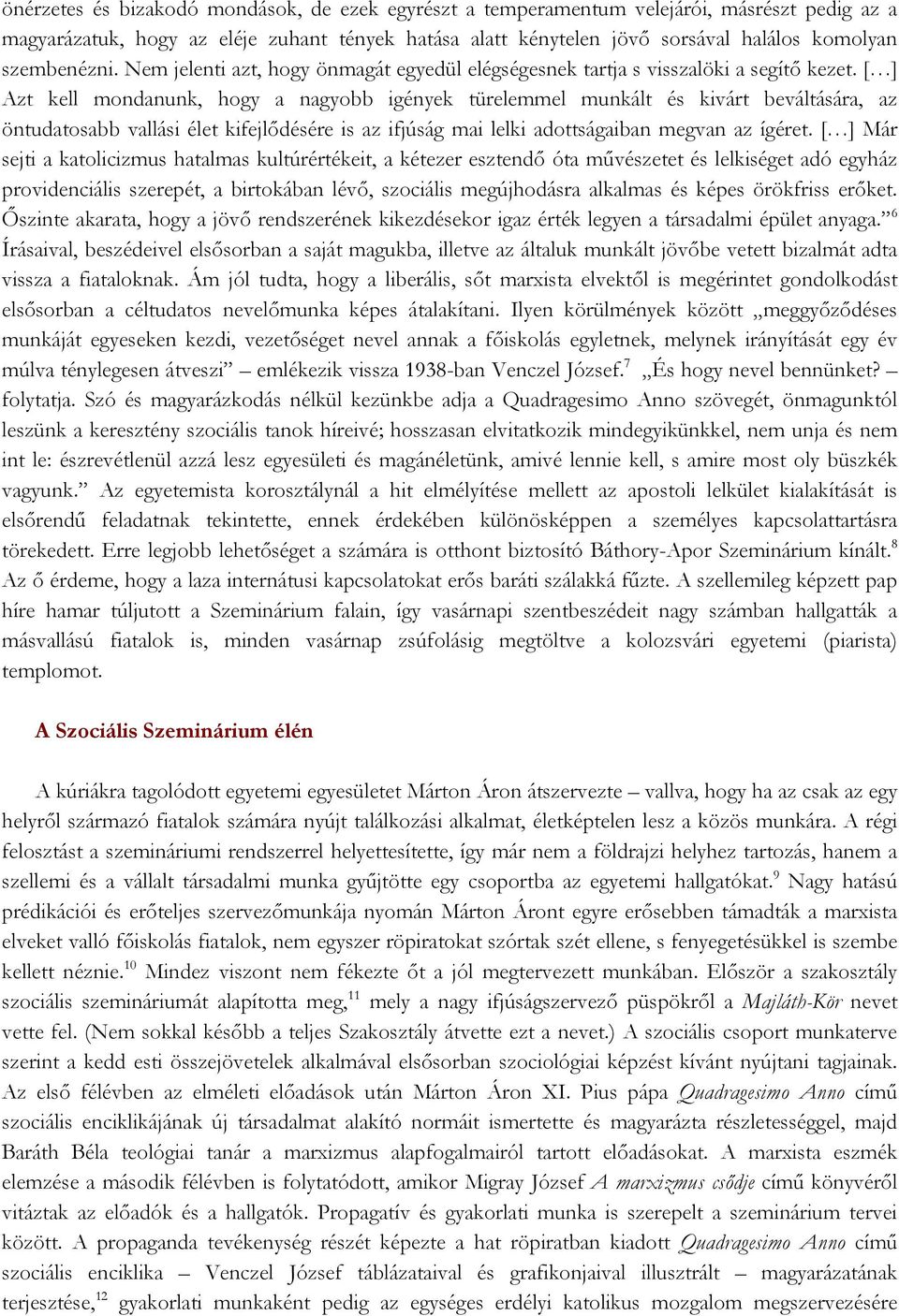 [ ] Azt kell mondanunk, hogy a nagyobb igények türelemmel munkált és kivárt beváltására, az öntudatosabb vallási élet kifejlődésére is az ifjúság mai lelki adottságaiban megvan az ígéret.