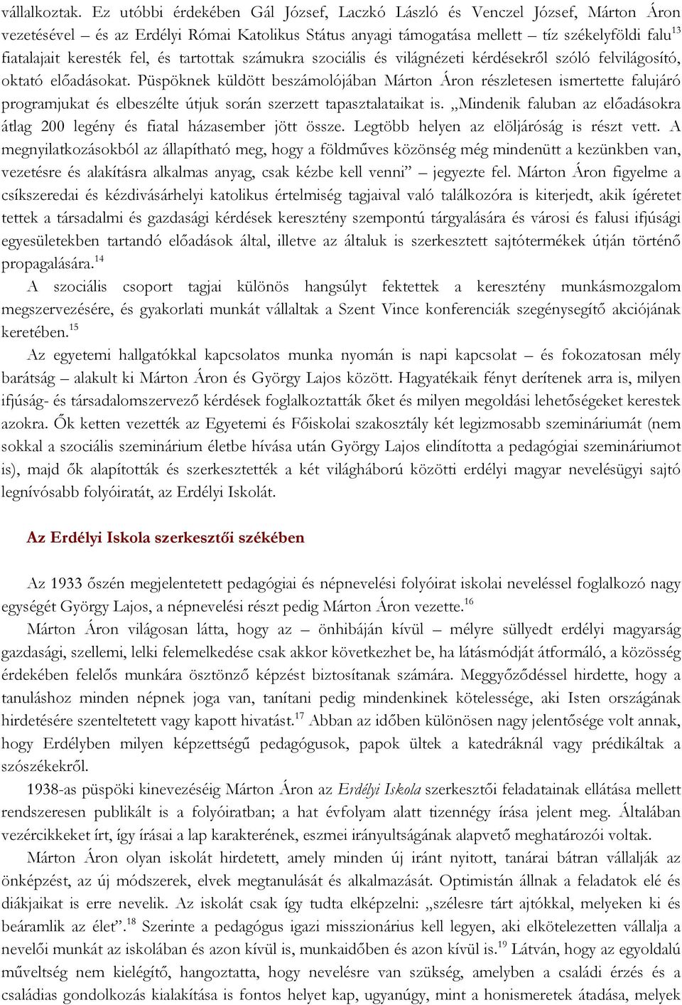 fel, és tartottak számukra szociális és világnézeti kérdésekről szóló felvilágosító, oktató előadásokat.