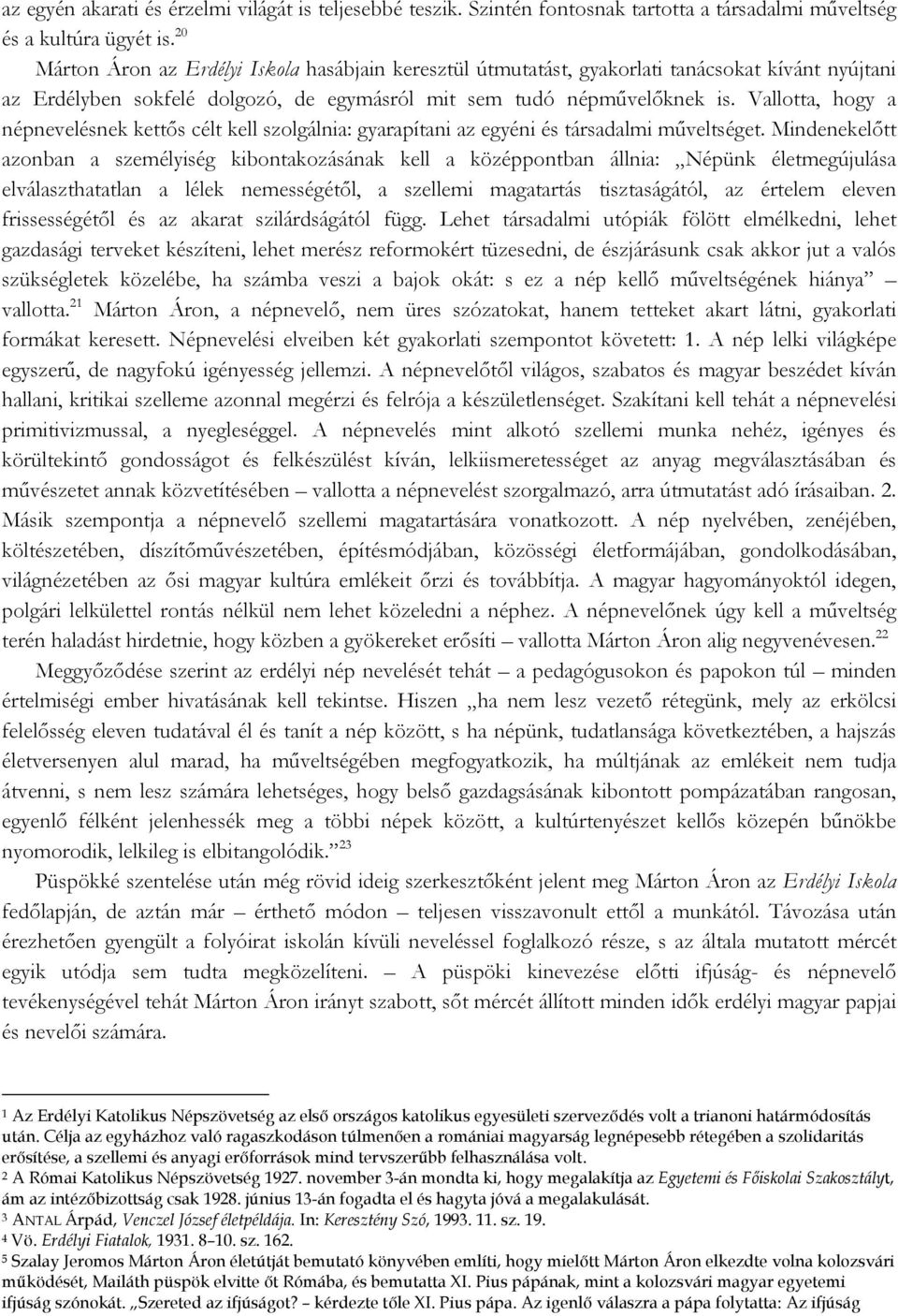 Vallotta, hogy a népnevelésnek kettős célt kell szolgálnia: gyarapítani az egyéni és társadalmi műveltséget.