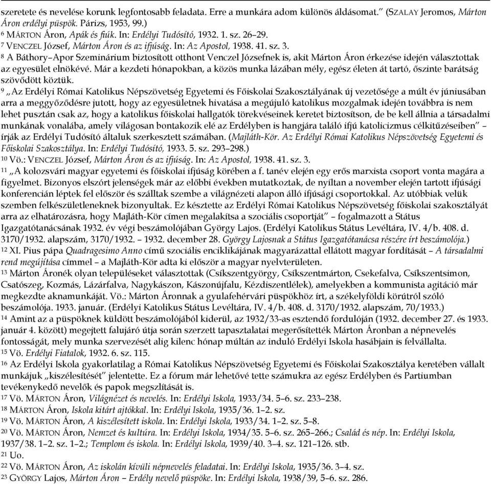 8 A Báthory Apor Szeminárium biztosított otthont Venczel Józsefnek is, akit Márton Áron érkezése idején választottak az egyesület elnökévé.