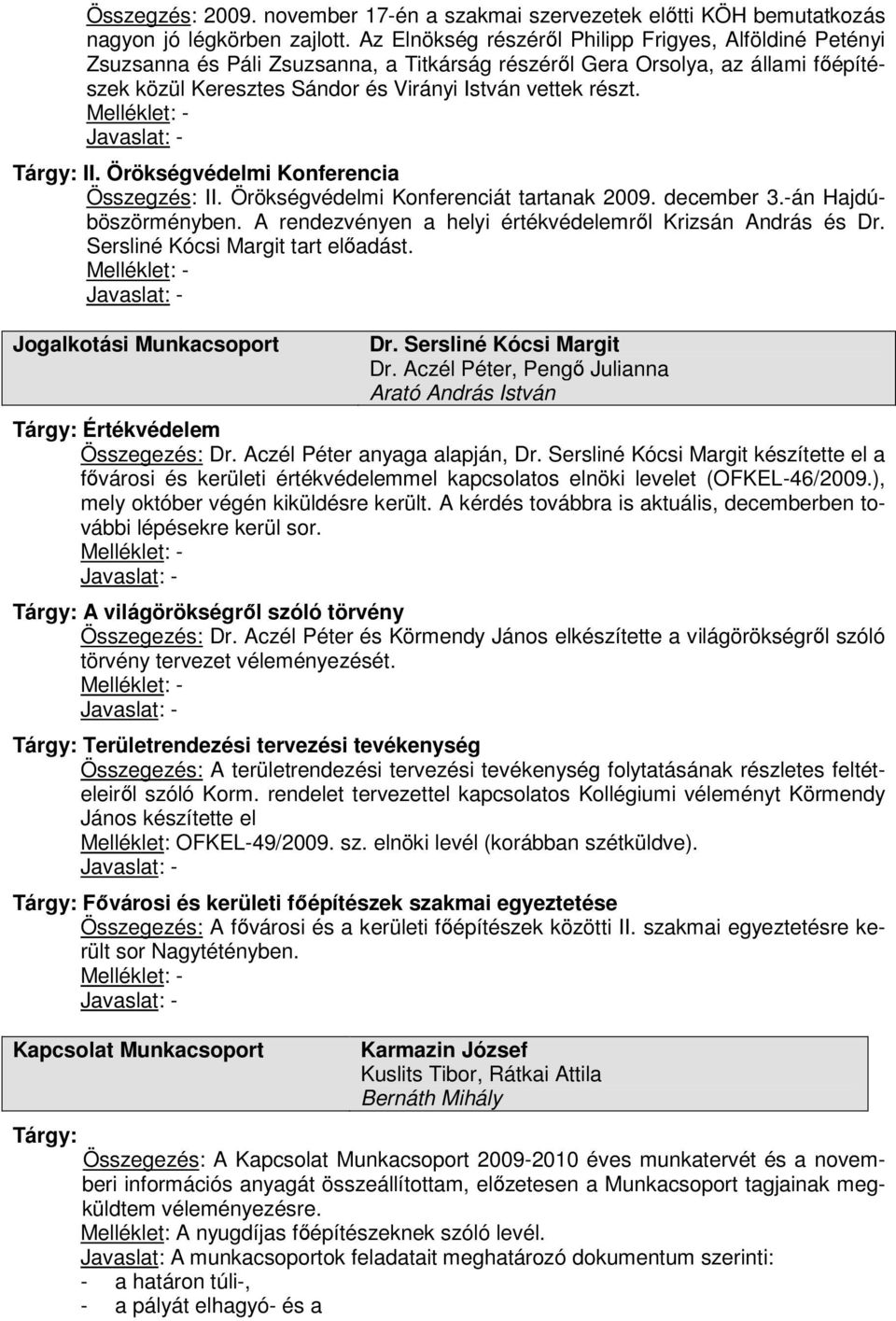 Örökségvédelmi Konferencia Összegzés: II. Örökségvédelmi Konferenciát tartanak 2009. december 3.-án Hajdúböszörményben. A rendezvényen a helyi értékvédelemrıl Krizsán András és Dr.