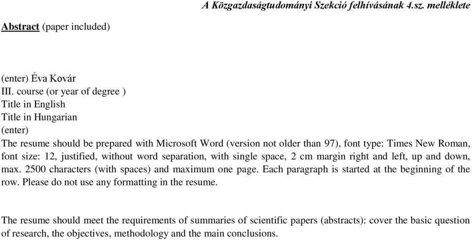 size: 12, justified, without word separation, with single space, 2 cm margin right and left, up and down, max. 2500 characters (with spaces) and maximum one page.