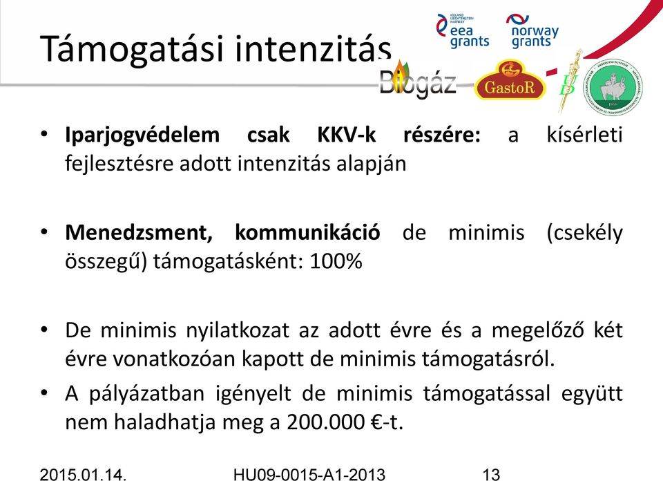 nyilatkozat az adott évre és a megelőző két évre vonatkozóan kapott de minimis támogatásról.