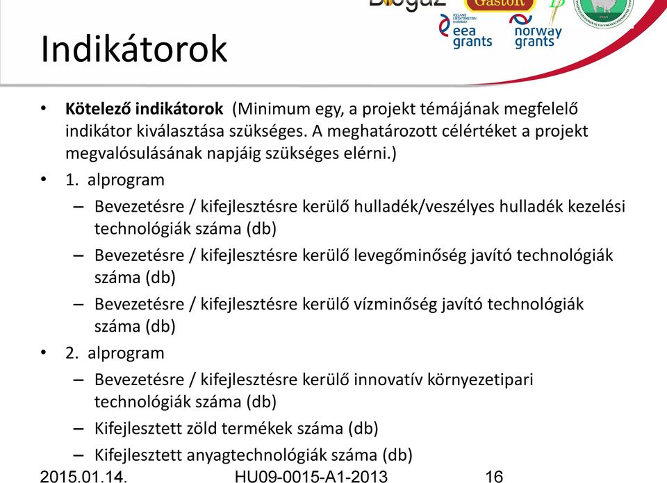 alprogram Bevezetésre / kifejlesztésre kerülő hulladék/veszélyes hulladék kezelési technológiák száma (db) Bevezetésre / kifejlesztésre kerülő levegőminőség javító