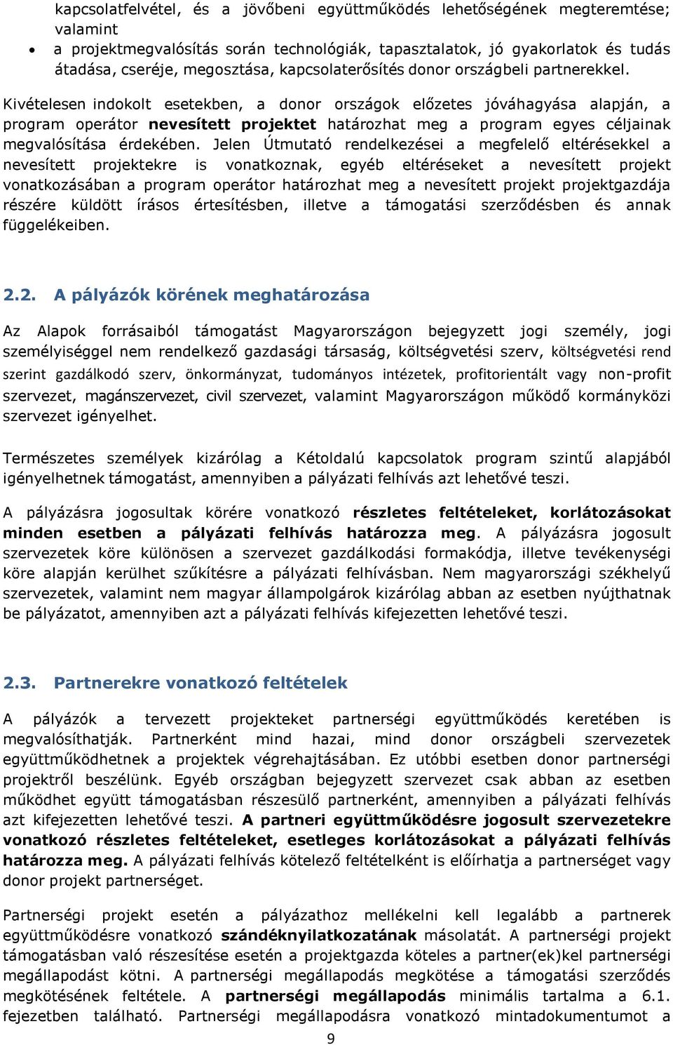 Kivételesen indokolt esetekben, a donor országok előzetes jóváhagyása alapján, a program operátor nevesített projektet határozhat meg a program egyes céljainak megvalósítása érdekében.