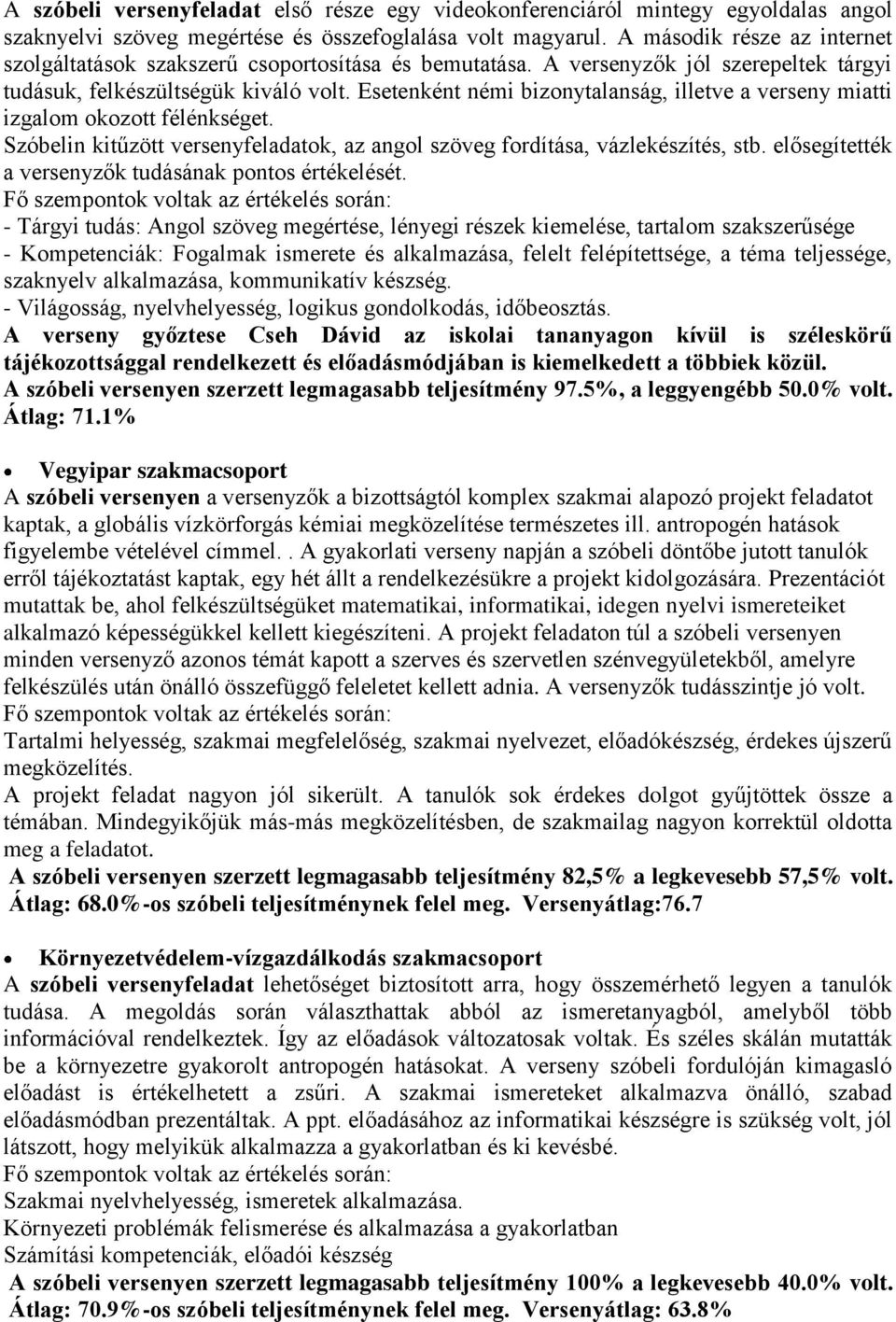 Esetenként némi bizonytalanság, illetve a verseny miatti izgalom okozott félénkséget. Szóbelin kitűzött versenyfeladatok, az angol szöveg fordítása, vázlekészítés, stb.