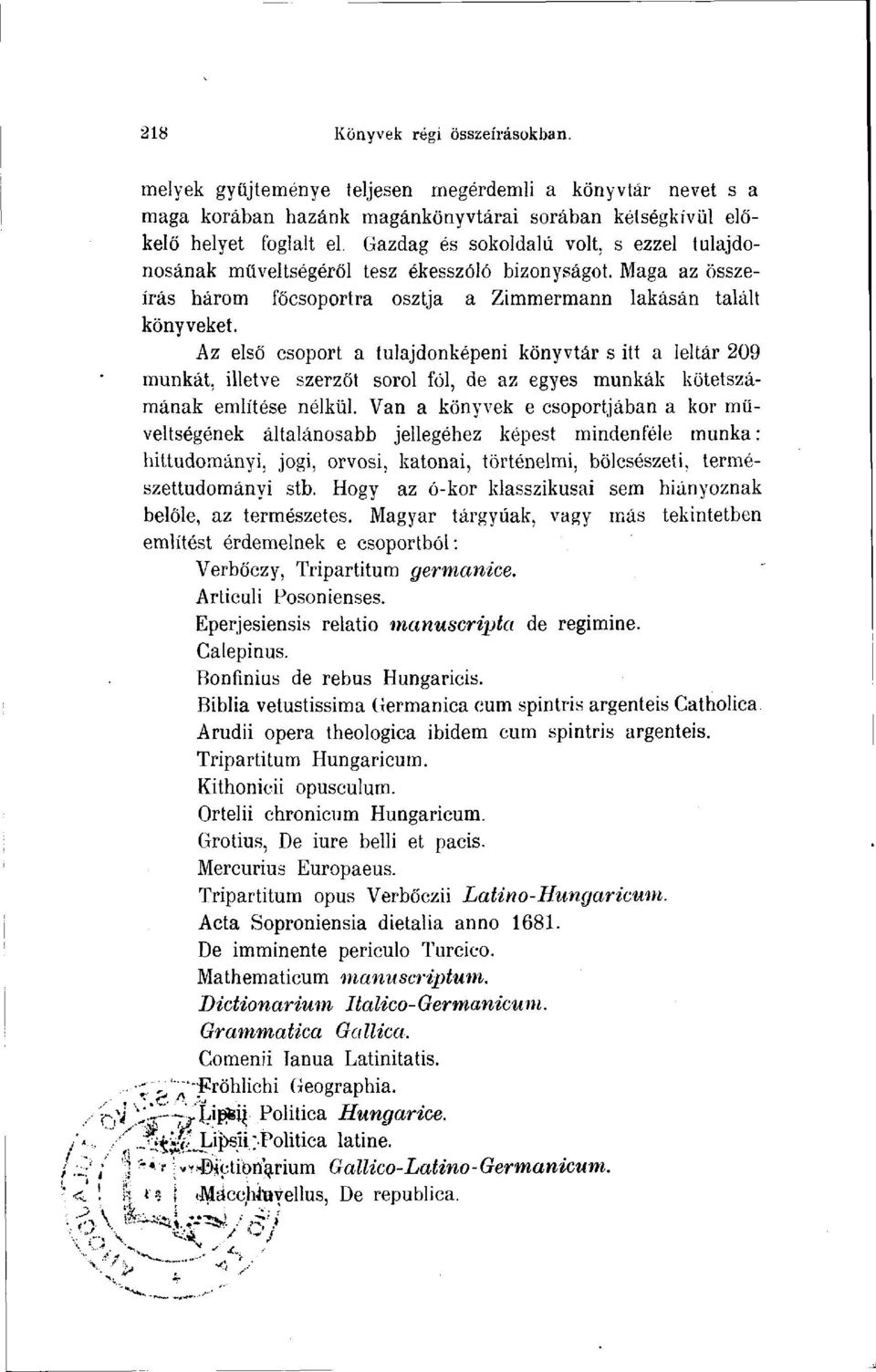 Az első csoport a tulajdonképeni könyvtár s itt a leltár 209 munkát, illetve szerzőt sorol föl, de az egyes munkák kötetszámának említése nélkül.