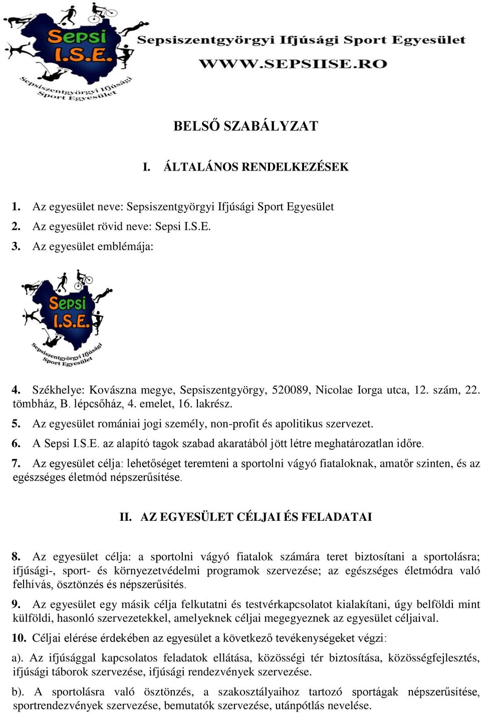 6. A Sepsi I.S.E. az alapító tagok szabad akaratából jött létre meghatározatlan időre. 7.