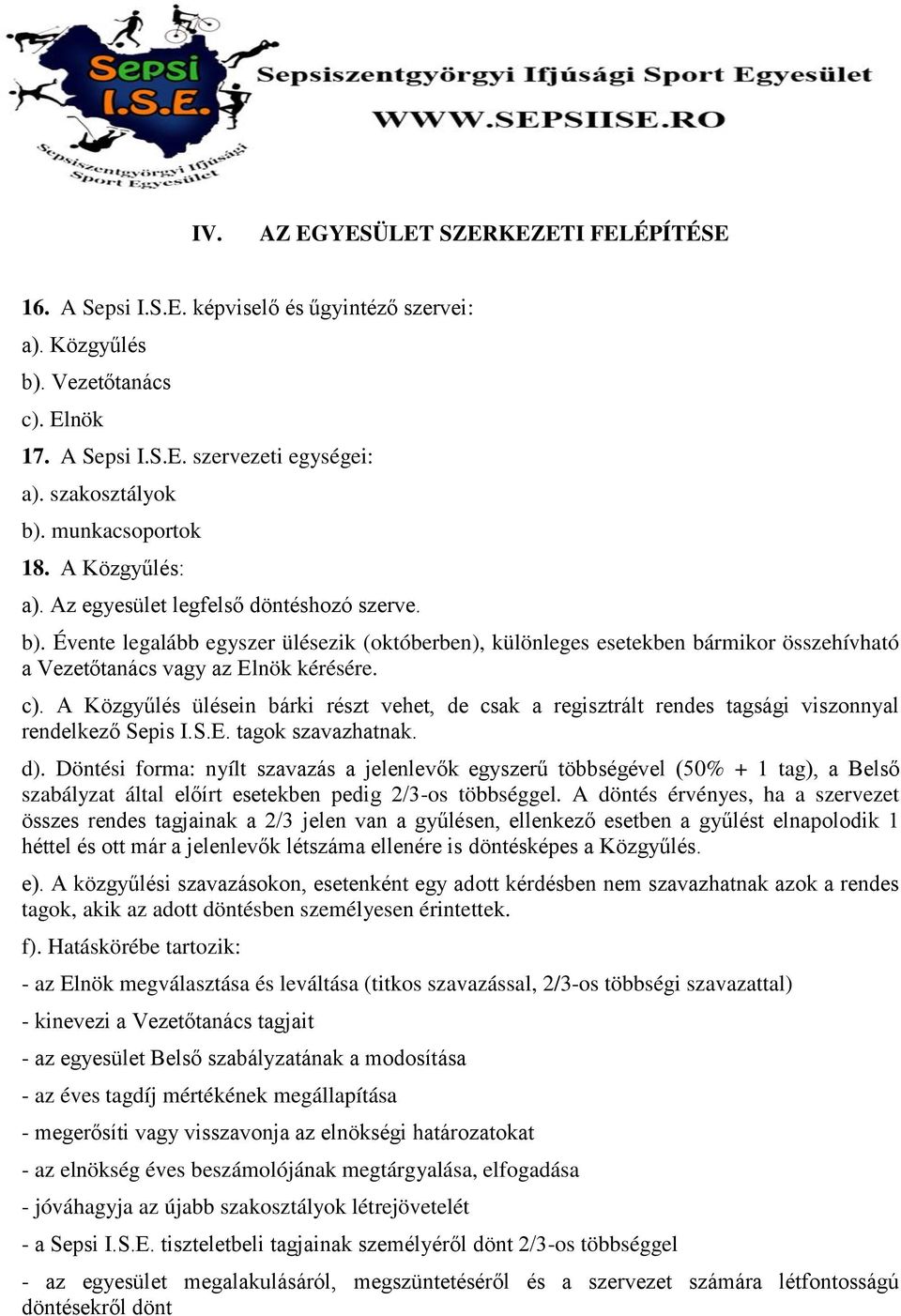 Évente legalább egyszer ülésezik (októberben), különleges esetekben bármikor összehívható a Vezetőtanács vagy az Elnök kérésére. c).