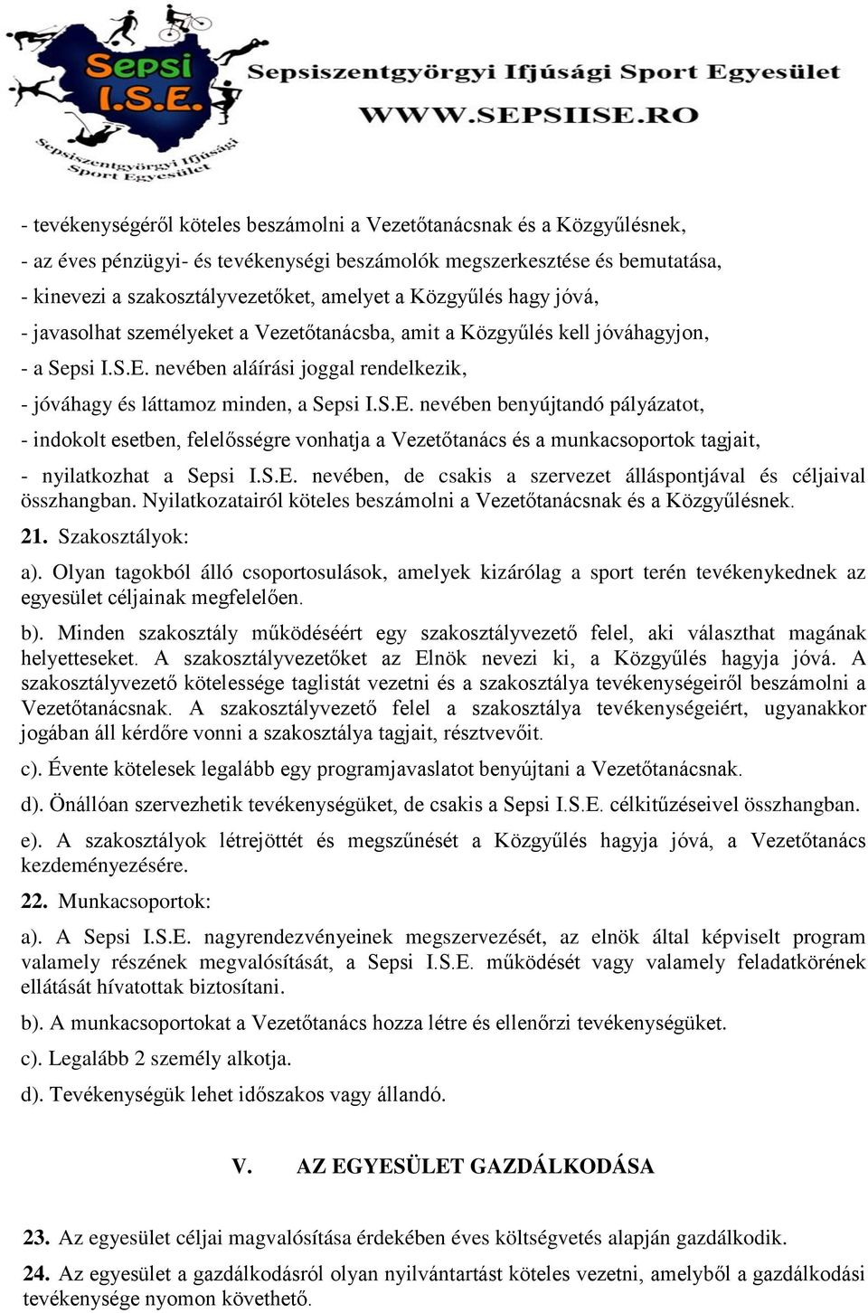 nevében aláírási joggal rendelkezik, - jóváhagy és láttamoz minden, a Sepsi I.S.E.