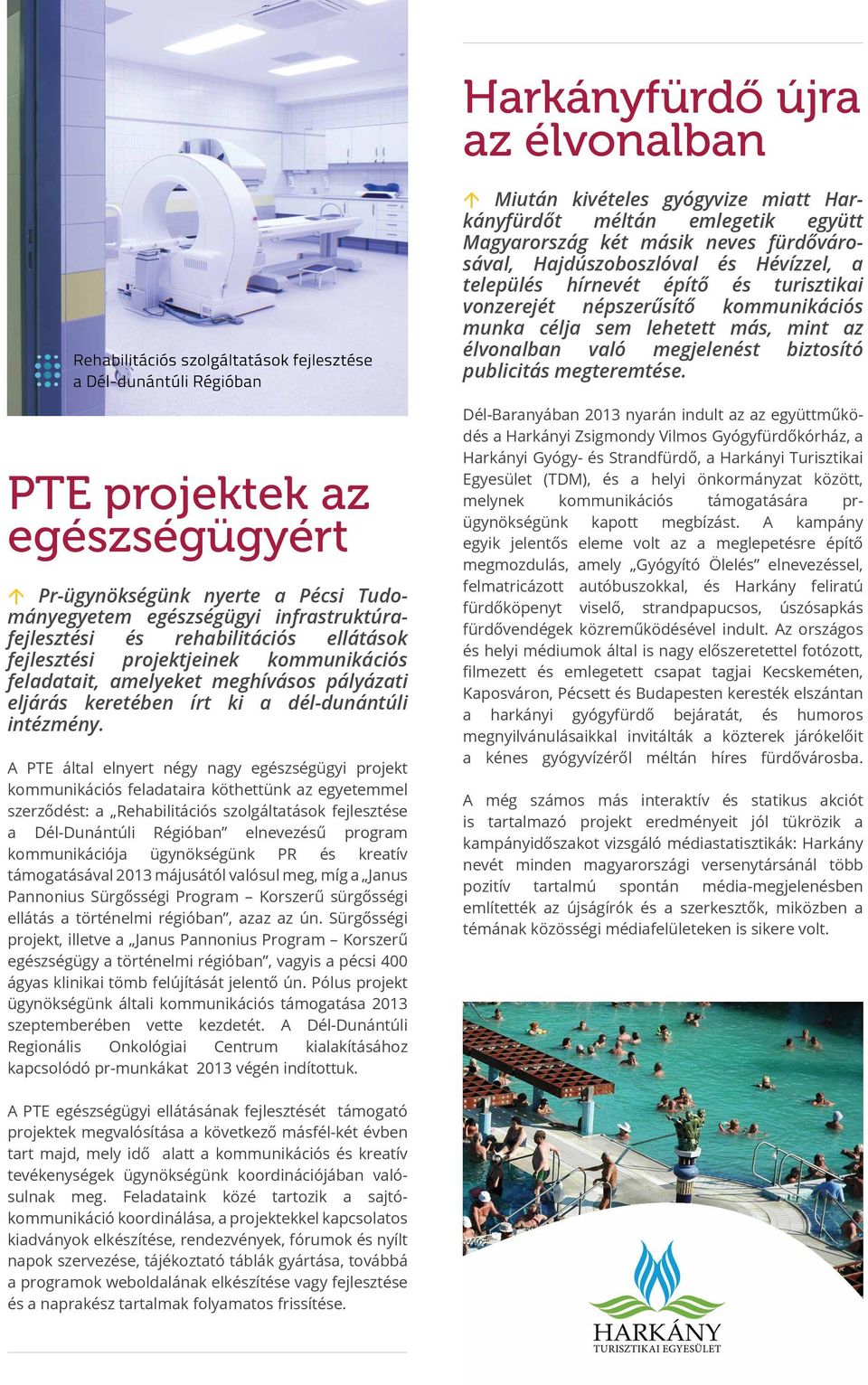 PTE projektek az egészségügyért á Pr-ügynökségünk nyerte a Pécsi Tudományegyetem egészségügyi infrastruktúrafejlesztési és rehabilitációs ellátások fejlesztési projektjeinek kommunikációs feladatait,